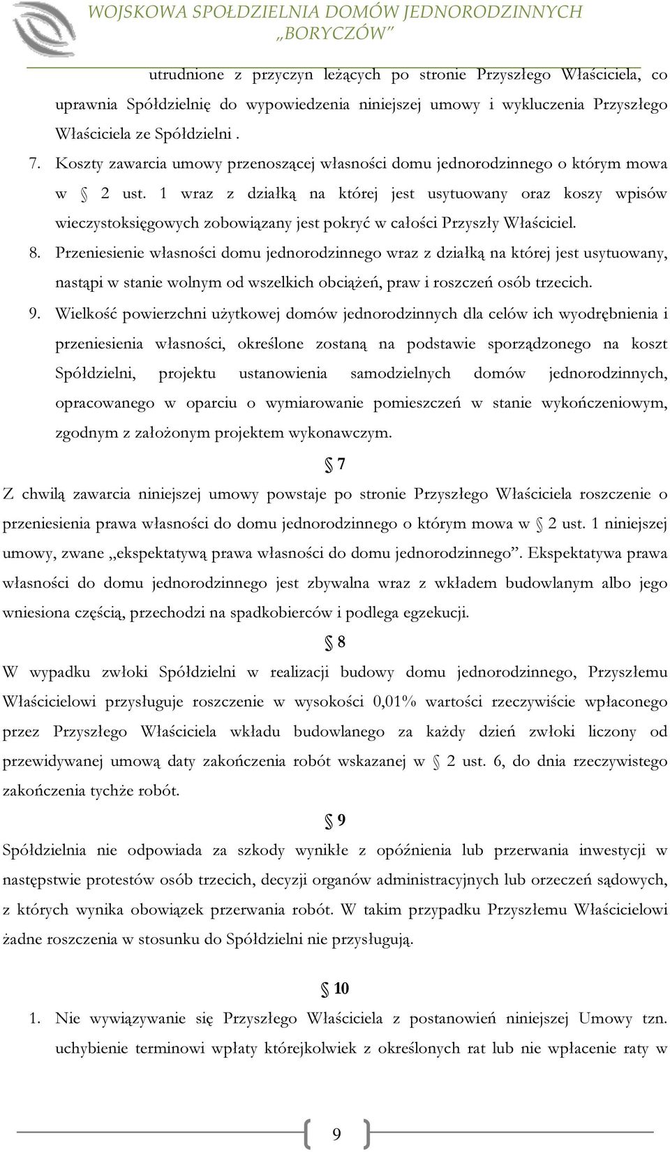 1 wraz z działką na której jest usytuowany oraz koszy wpisów wieczystoksięgowych zobowiązany jest pokryć w całości Przyszły Właściciel. 8.