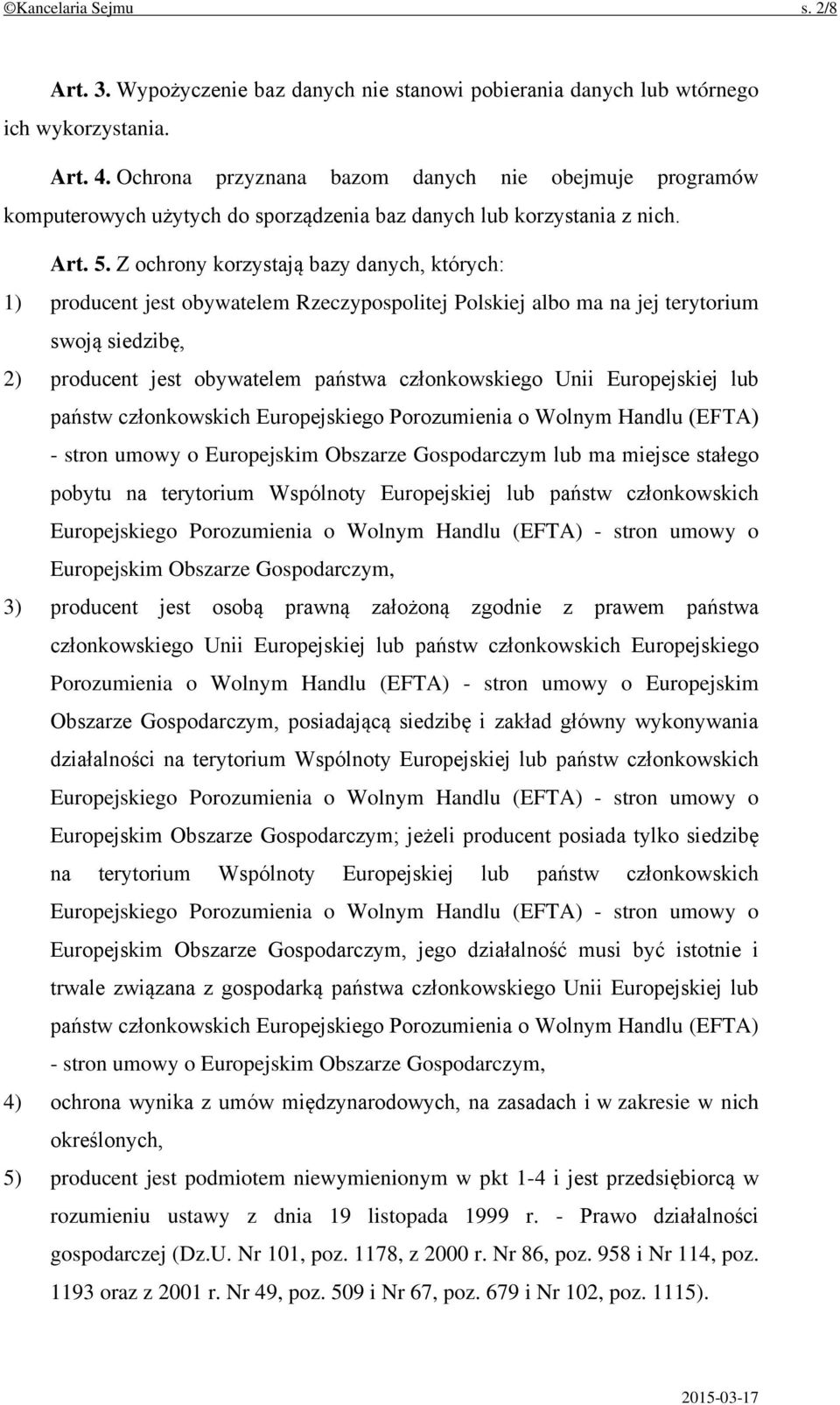 Z ochrony korzystają bazy danych, których: 1) producent jest obywatelem Rzeczypospolitej Polskiej albo ma na jej terytorium swoją siedzibę, 2) producent jest obywatelem państwa członkowskiego Unii