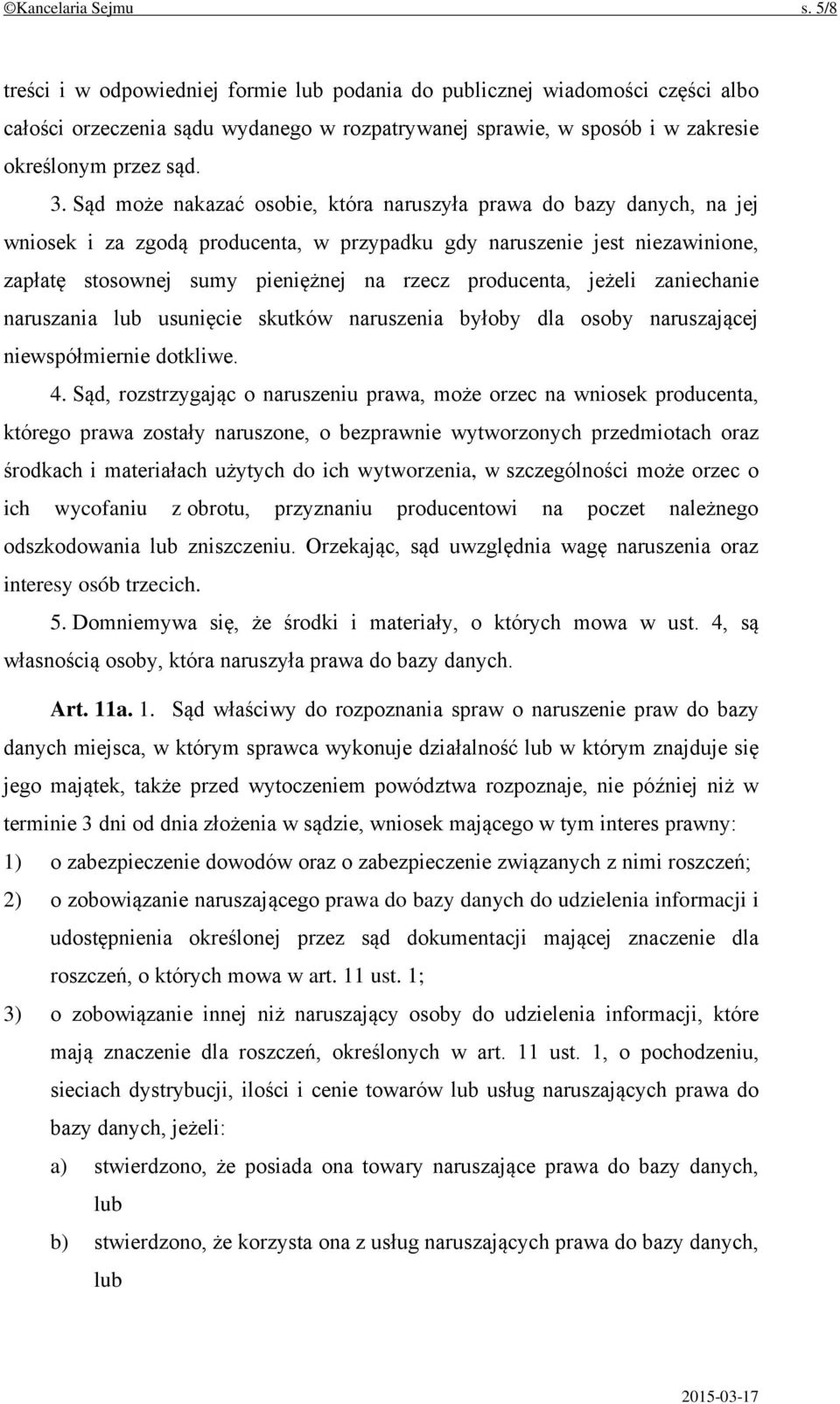 Sąd może nakazać osobie, która naruszyła prawa do bazy danych, na jej wniosek i za zgodą producenta, w przypadku gdy naruszenie jest niezawinione, zapłatę stosownej sumy pieniężnej na rzecz