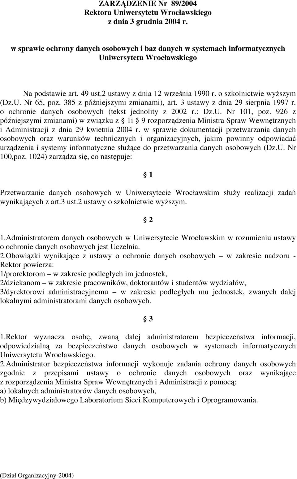 385 z późniejszymi zmianami), art. 3 ustawy z dnia 29 sierpnia 1997 r. o ochronie danych osobowych (tekst jednolity z 2002 r.: Dz.U. Nr 101, poz.