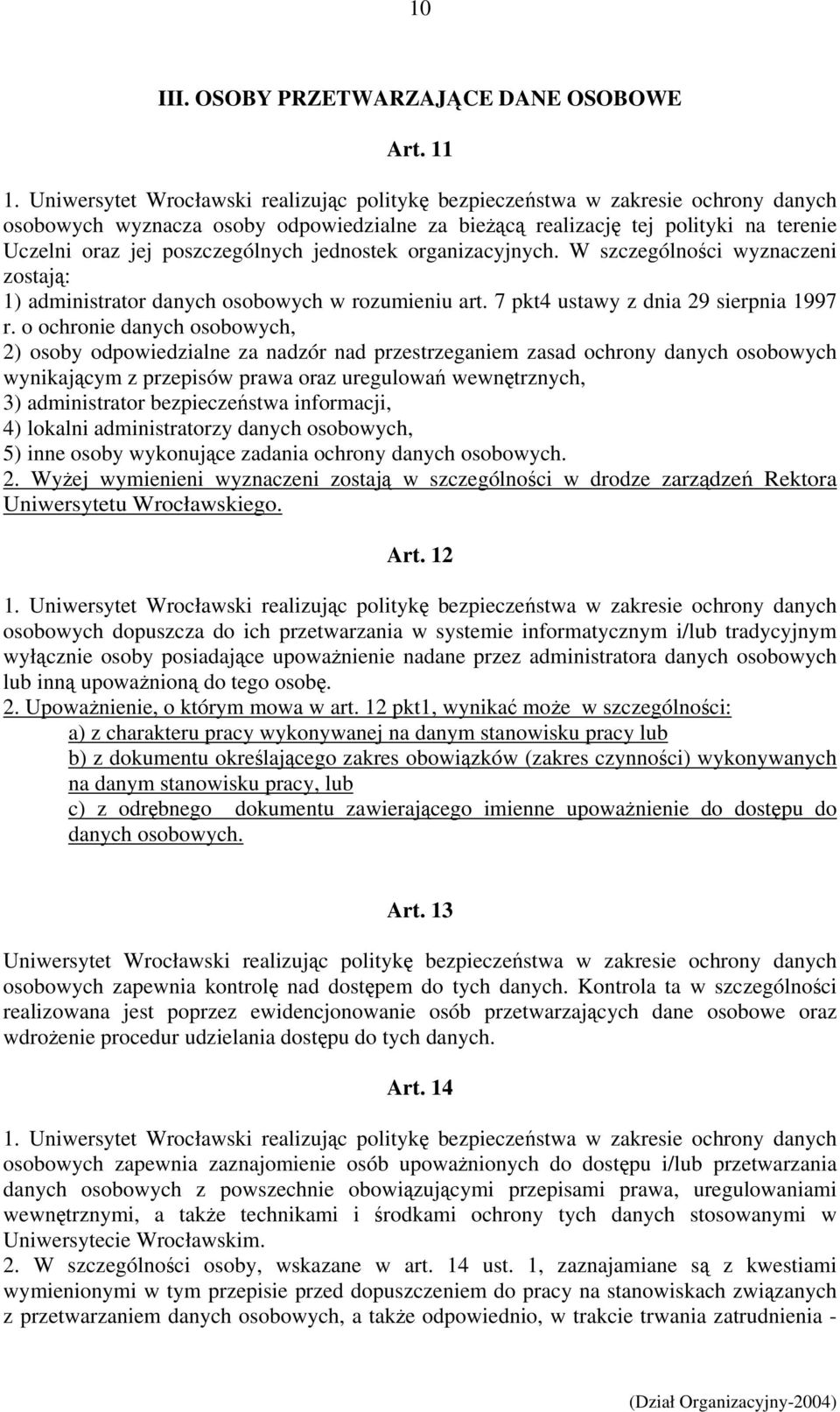 poszczególnych jednostek organizacyjnych. W szczególności wyznaczeni zostają: 1) administrator danych osobowych w rozumieniu art. 7 pkt4 ustawy z dnia 29 sierpnia 1997 r.