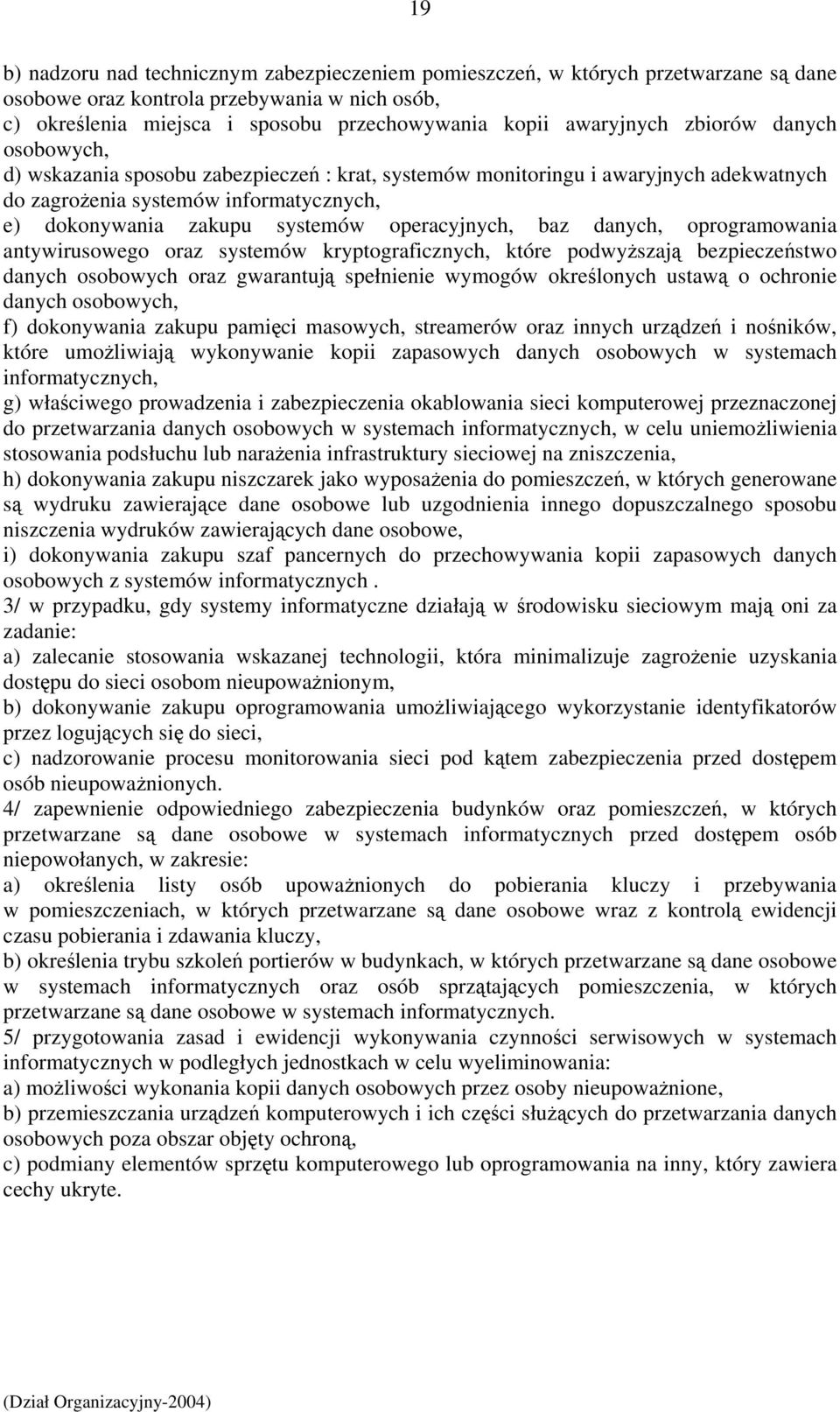 operacyjnych, baz danych, oprogramowania antywirusowego oraz systemów kryptograficznych, które podwyższają bezpieczeństwo danych osobowych oraz gwarantują spełnienie wymogów określonych ustawą o