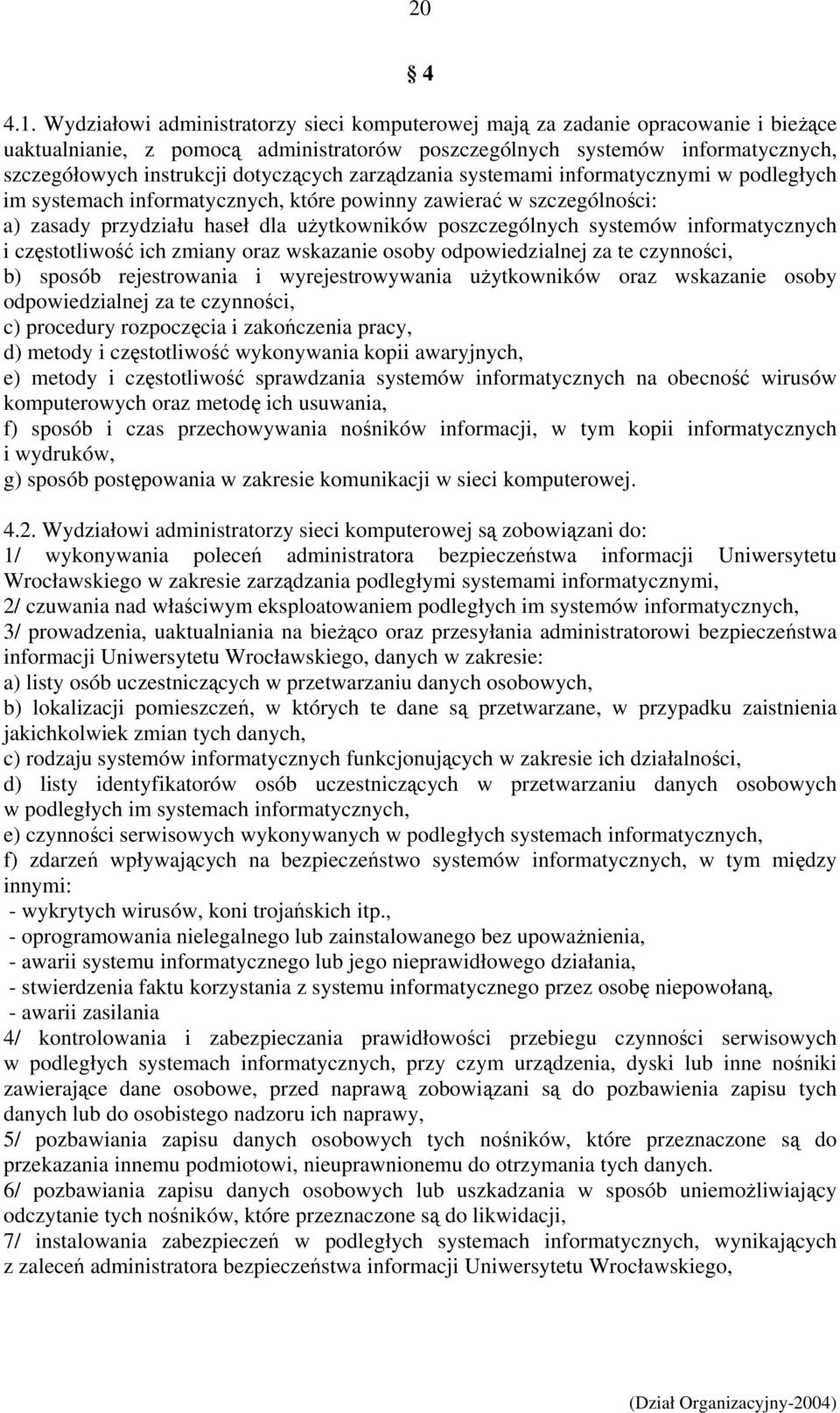 dotyczących zarządzania systemami informatycznymi w podległych im systemach informatycznych, które powinny zawierać w szczególności: a) zasady przydziału haseł dla użytkowników poszczególnych