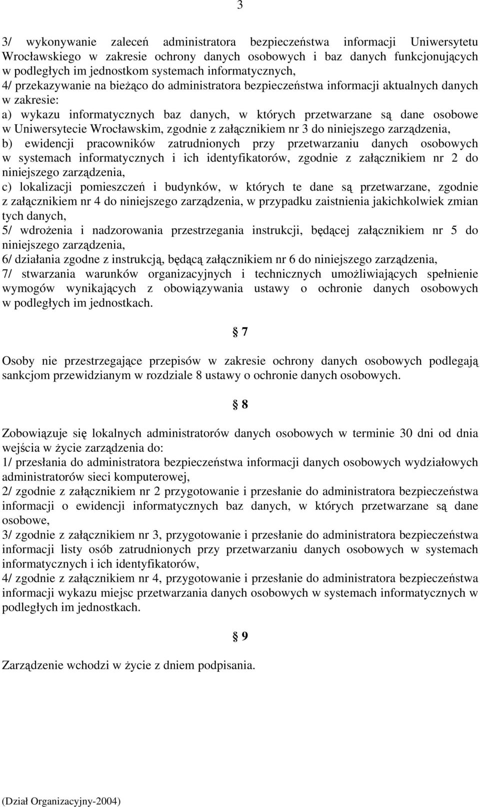 Uniwersytecie Wrocławskim, zgodnie z załącznikiem nr 3 do niniejszego zarządzenia, b) ewidencji pracowników zatrudnionych przy przetwarzaniu danych osobowych w systemach informatycznych i ich