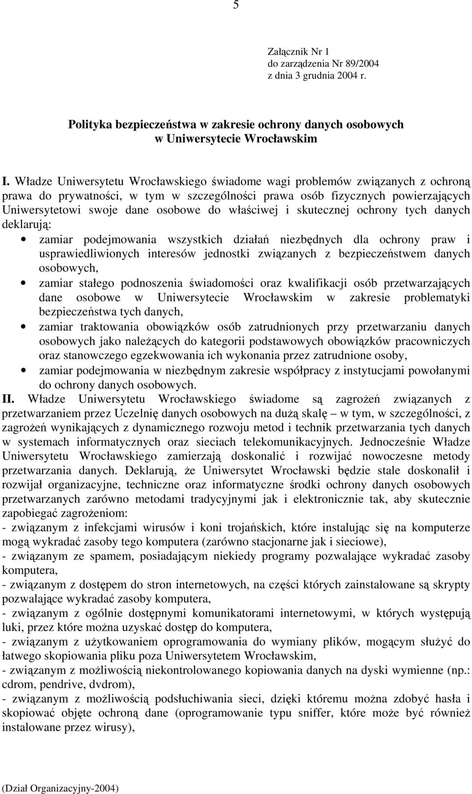 właściwej i skutecznej ochrony tych danych deklarują: zamiar podejmowania wszystkich działań niezbędnych dla ochrony praw i usprawiedliwionych interesów jednostki związanych z bezpieczeństwem danych