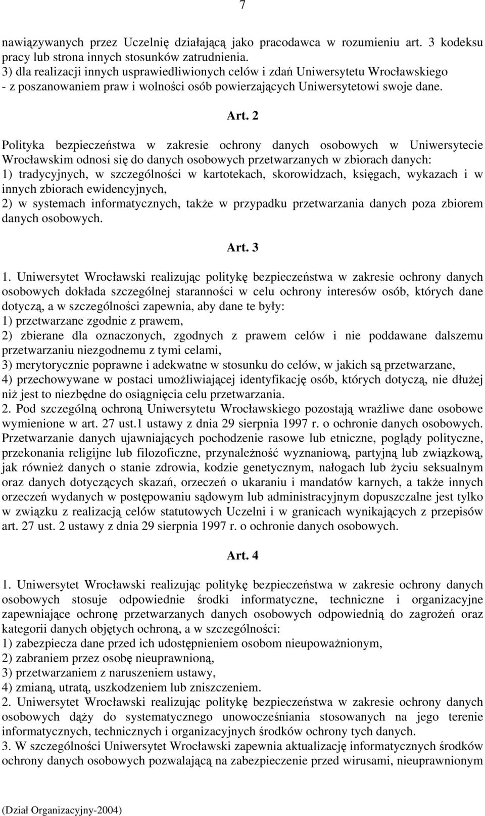 2 Polityka bezpieczeństwa w zakresie ochrony danych osobowych w Uniwersytecie Wrocławskim odnosi się do danych osobowych przetwarzanych w zbiorach danych: 1) tradycyjnych, w szczególności w