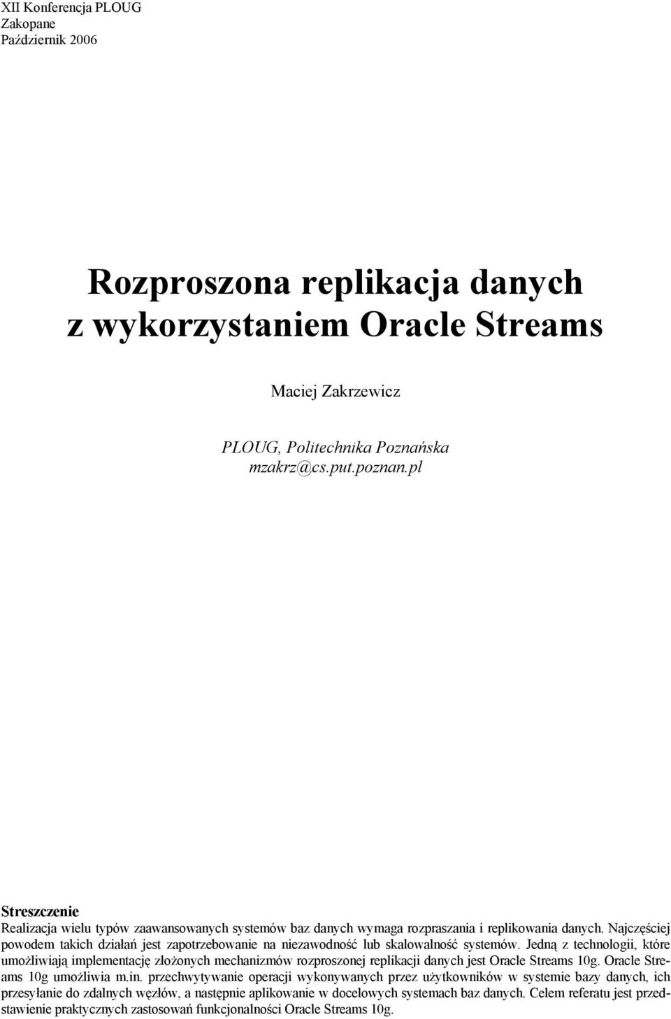 Najczęściej powodem takich działań jest zapotrzebowanie na niezawodność lub skalowalność systemów.