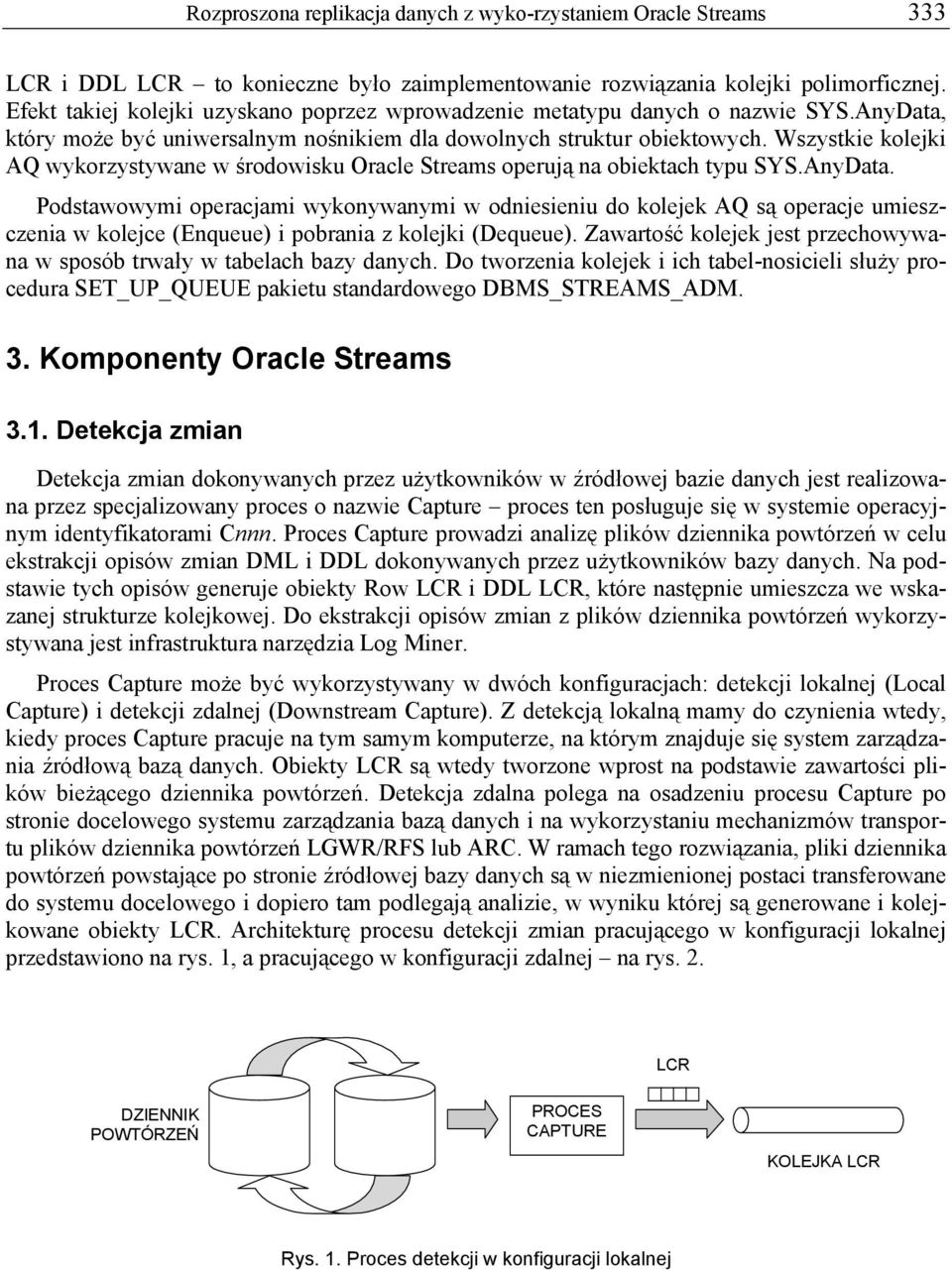 Wszystkie kolejki AQ wykorzystywane w środowisku Oracle Streams operują na obiektach typu SYS.AnyData.