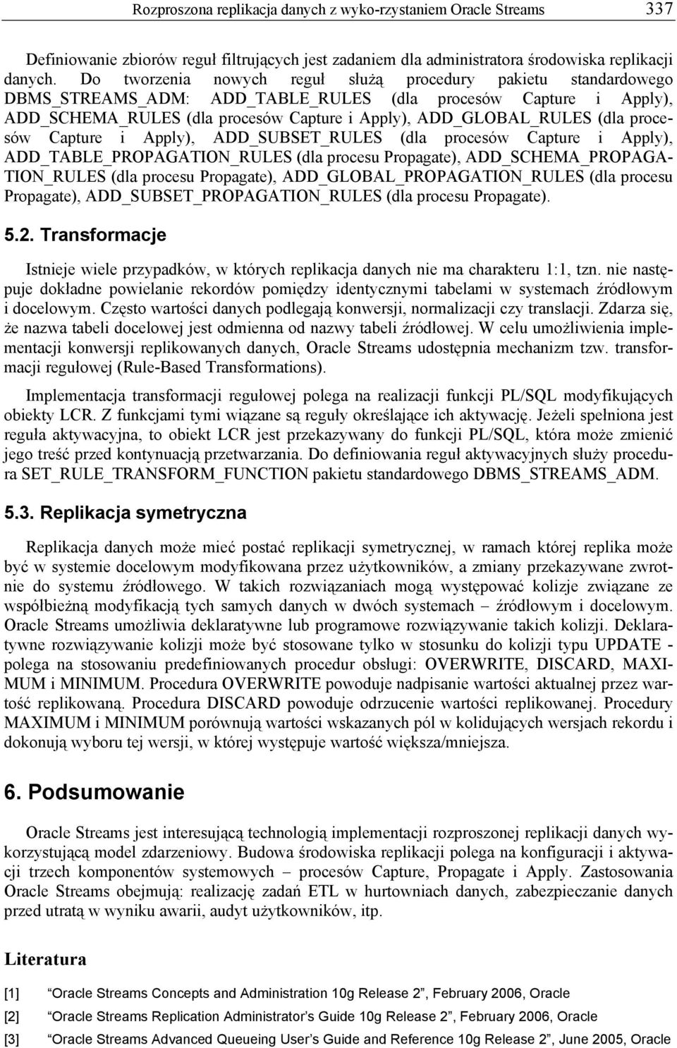 (dla procesów Capture i Apply), ADD_SUBSET_RULES (dla procesów Capture i Apply), ADD_TABLE_PROPAGATION_RULES (dla procesu Propagate), ADD_SCHEMA_PROPAGA- TION_RULES (dla procesu Propagate),