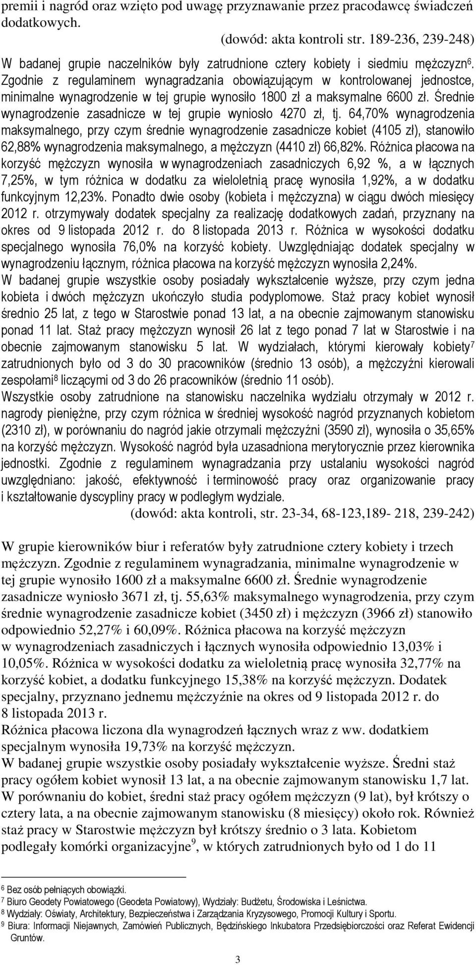 Zgodnie z regulaminem wynagradzania obowiązującym w kontrolowanej jednostce, minimalne wynagrodzenie w tej grupie wynosiło 1800 zł a maksymalne 6600 zł.