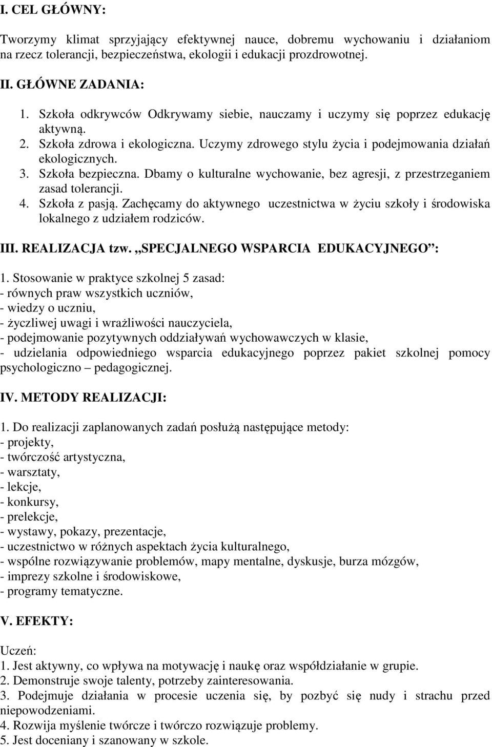 Szkoła bezpieczna. Dbamy o kulturalne wychowanie, bez agresji, z przestrzeganiem zasad tolerancji. 4. Szkoła z pasją.