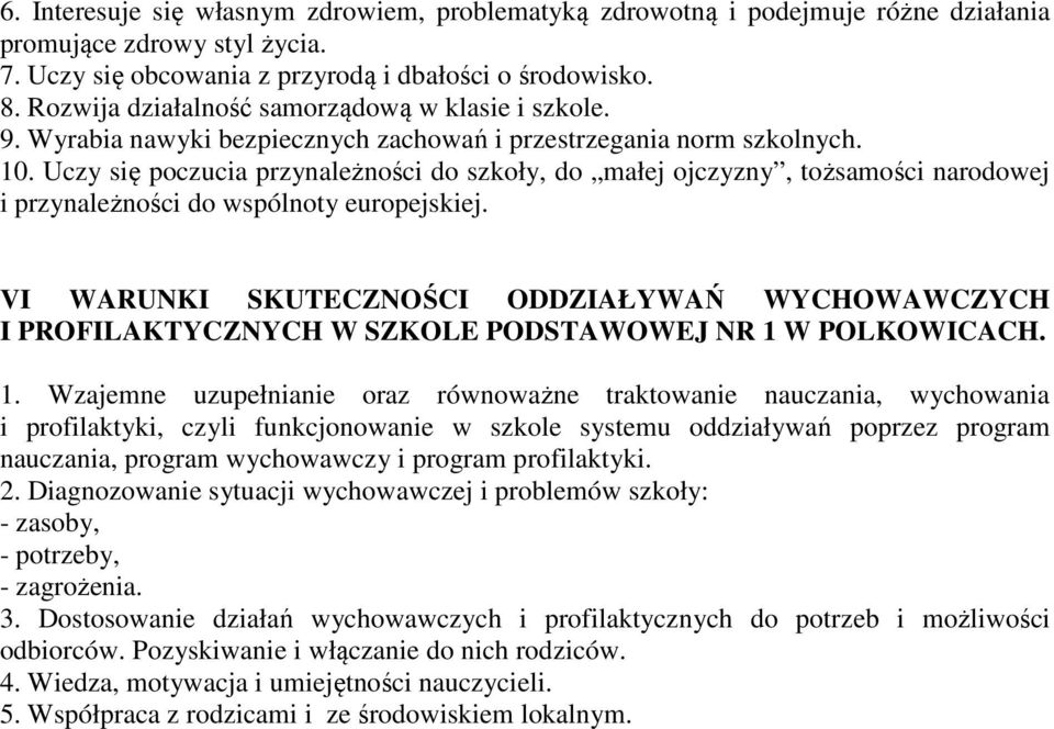 Uczy się poczucia przynależności do szkoły, do małej ojczyzny, tożsamości narodowej i przynależności do wspólnoty europejskiej.