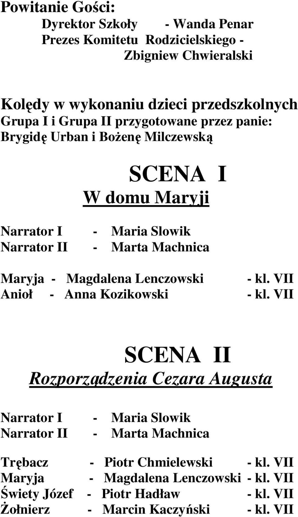 Magdalena Lenczowski - kl. VII Anioł - Anna Kozikowski - kl.