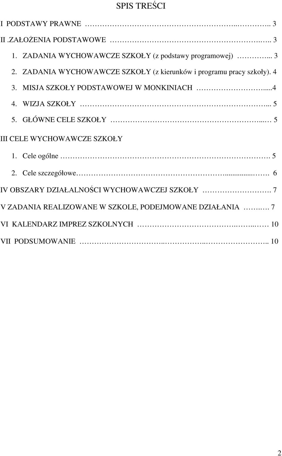 .. 5 5. GŁÓWNE CELE SZKOŁY... 5 III CELE WYCHOWAWCZE SZKOŁY 1. Cele ogólne. 5 2. Cele szczegółowe.