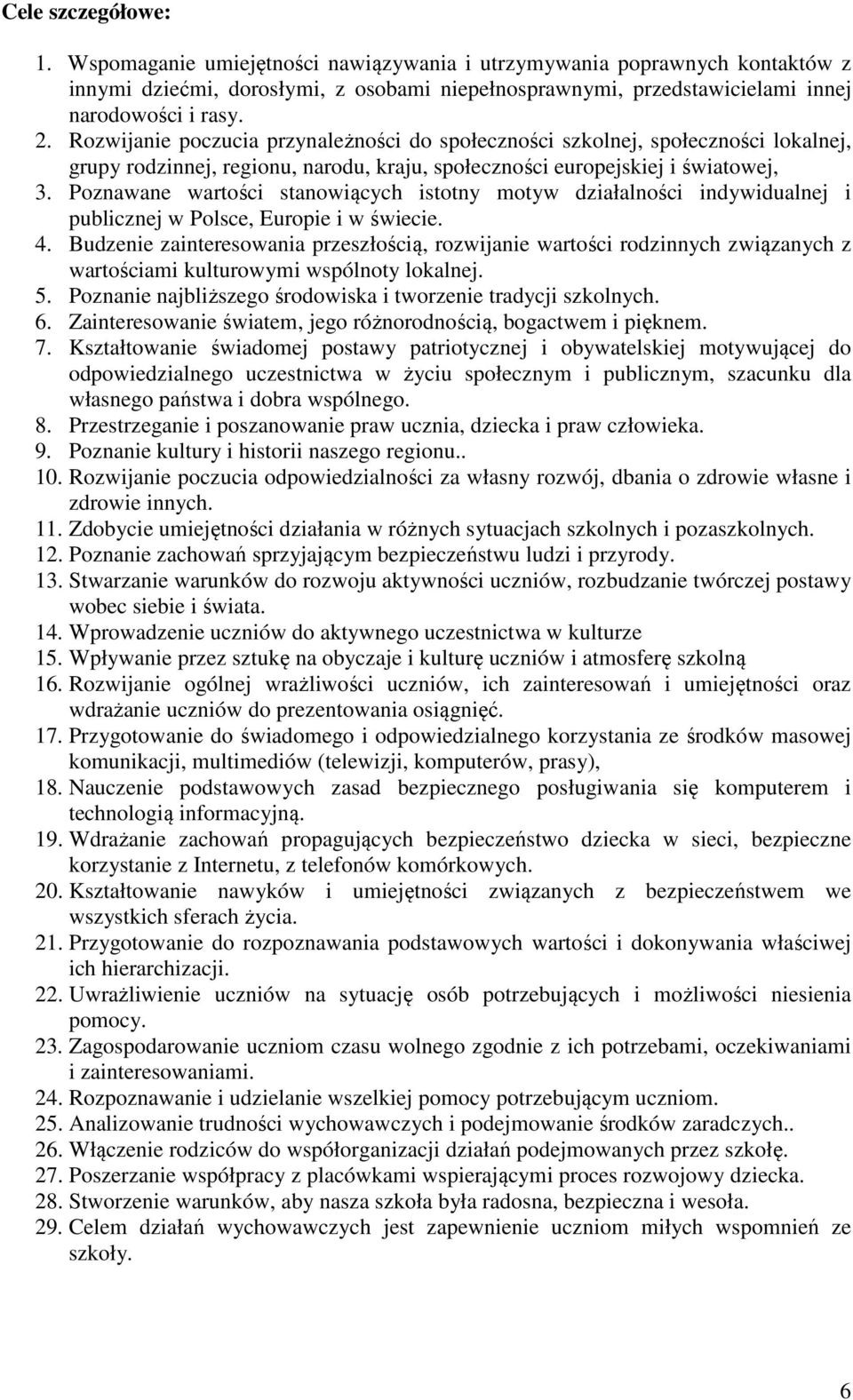 Poznawane wartości stanowiących istotny motyw działalności indywidualnej i publicznej w Polsce, Europie i w świecie. 4.