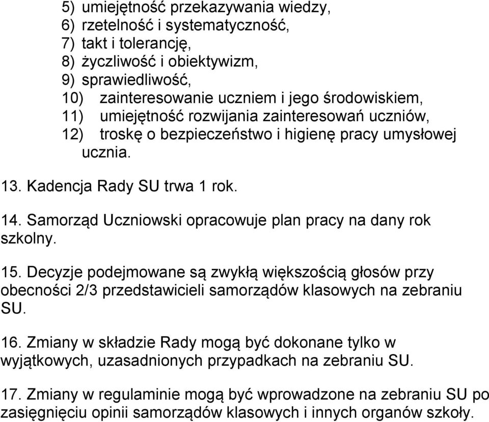 Samorząd Uczniowski opracowuje plan pracy na dany rok szkolny. 15. Decyzje podejmowane są zwykłą większością głosów przy obecności 2/3 przedstawicieli samorządów klasowych na zebraniu SU. 16.