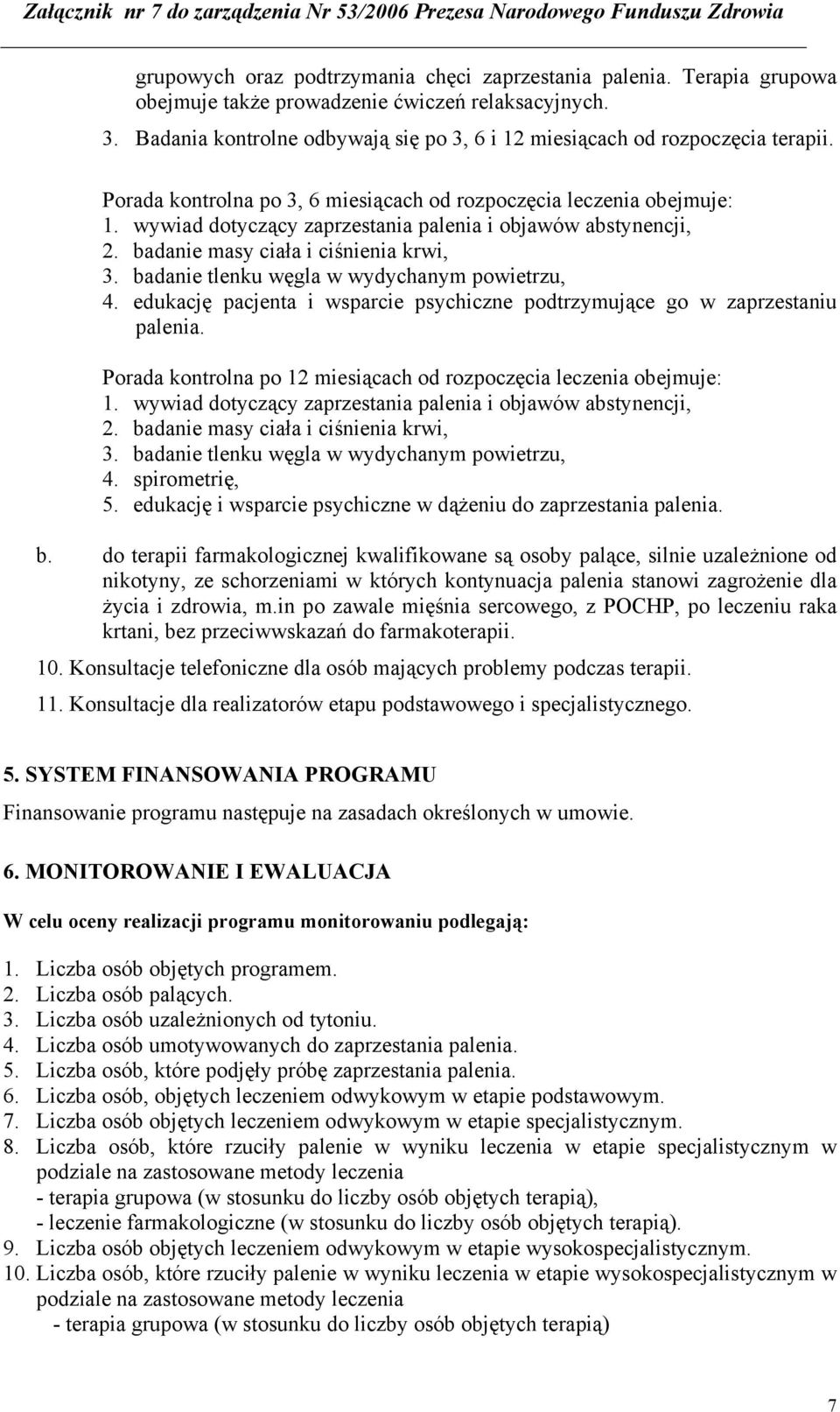 wywiad dotyczący zaprzestania palenia i objawów abstynencji, 2. badanie masy ciała i ciśnienia krwi, 3. badanie tlenku węgla w wydychanym powietrzu, 4.