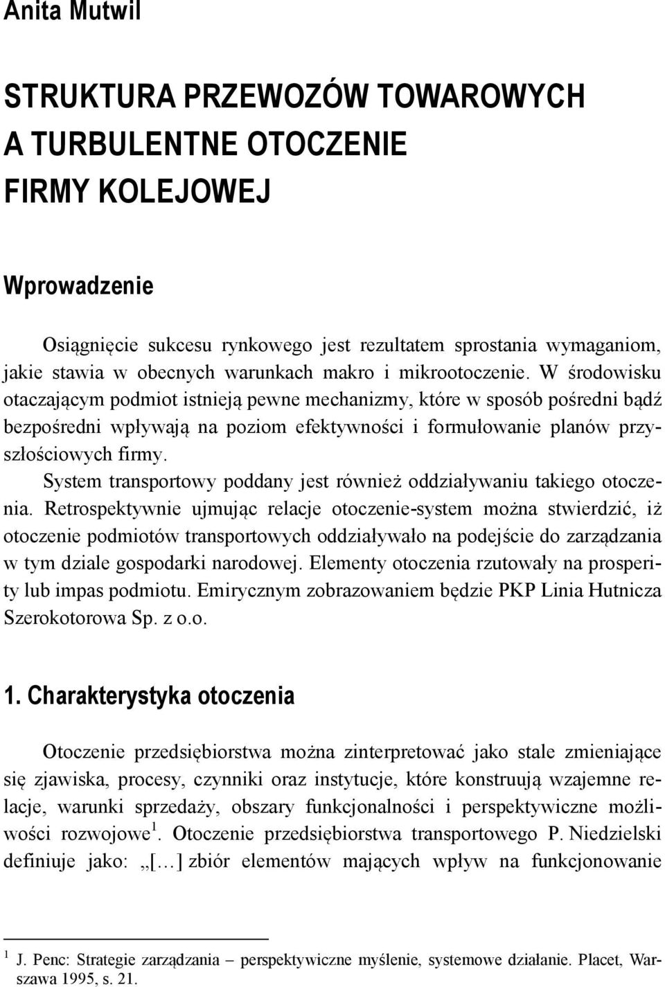 W środowisku otaczającym podmiot istnieją pewne mechanizmy, które w sposób pośredni bądź bezpośredni wpływają na poziom efektywności i formułowanie planów przyszłościowych firmy.