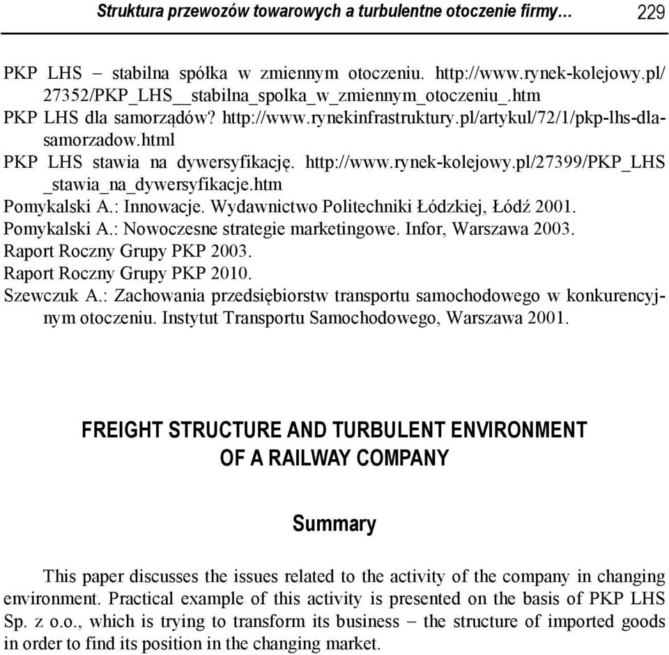 pl/27399/pkp_lhs _stawia_na_dywersyfikacje.htm Pomykalski A.: Innowacje. Wydawnictwo Politechniki Łódzkiej, Łódź 2001. Pomykalski A.: Nowoczesne strategie marketingowe. Infor, Warszawa 2003.