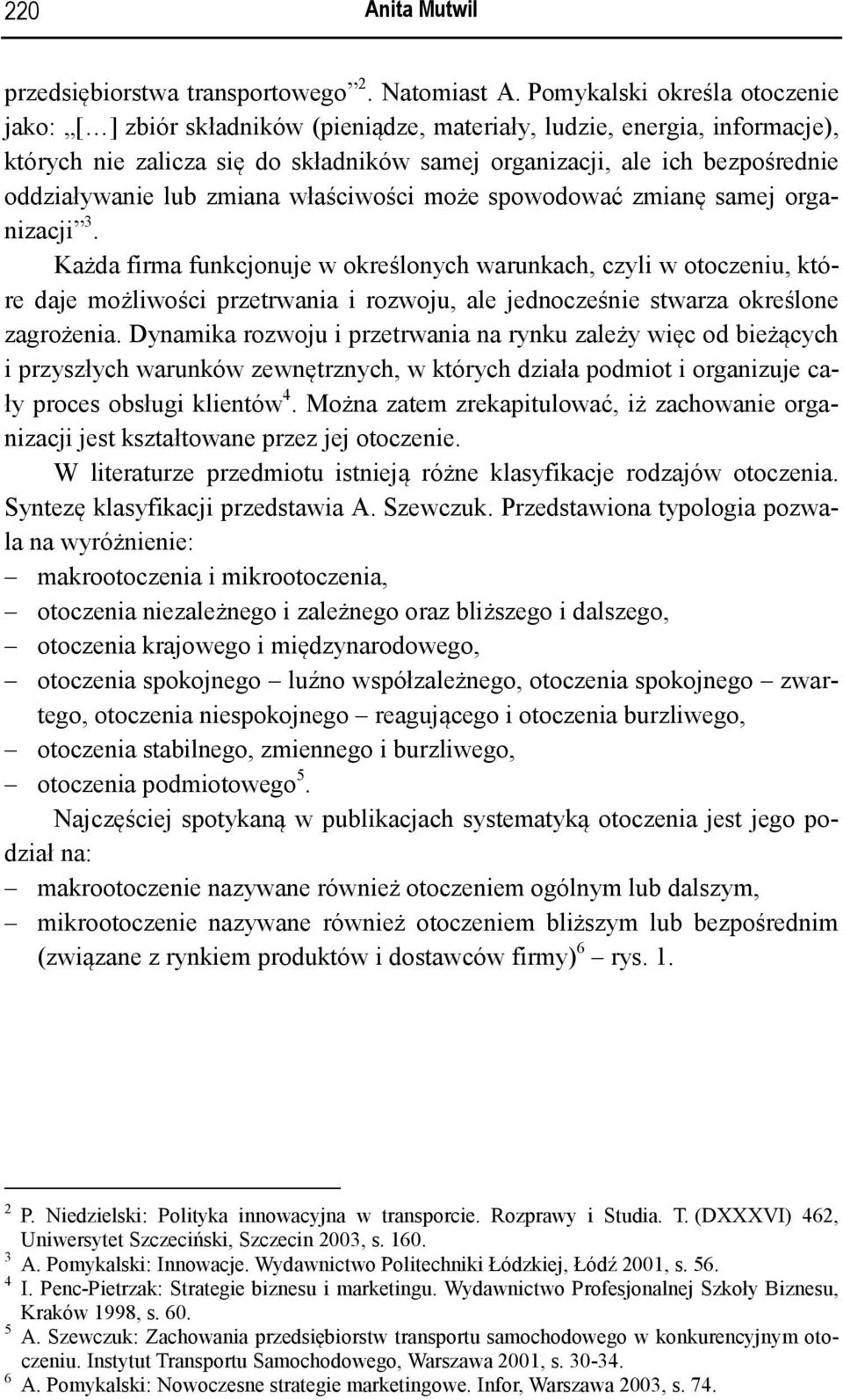 oddziaływanie lub zmiana właściwości może spowodować zmianę samej organizacji 3.