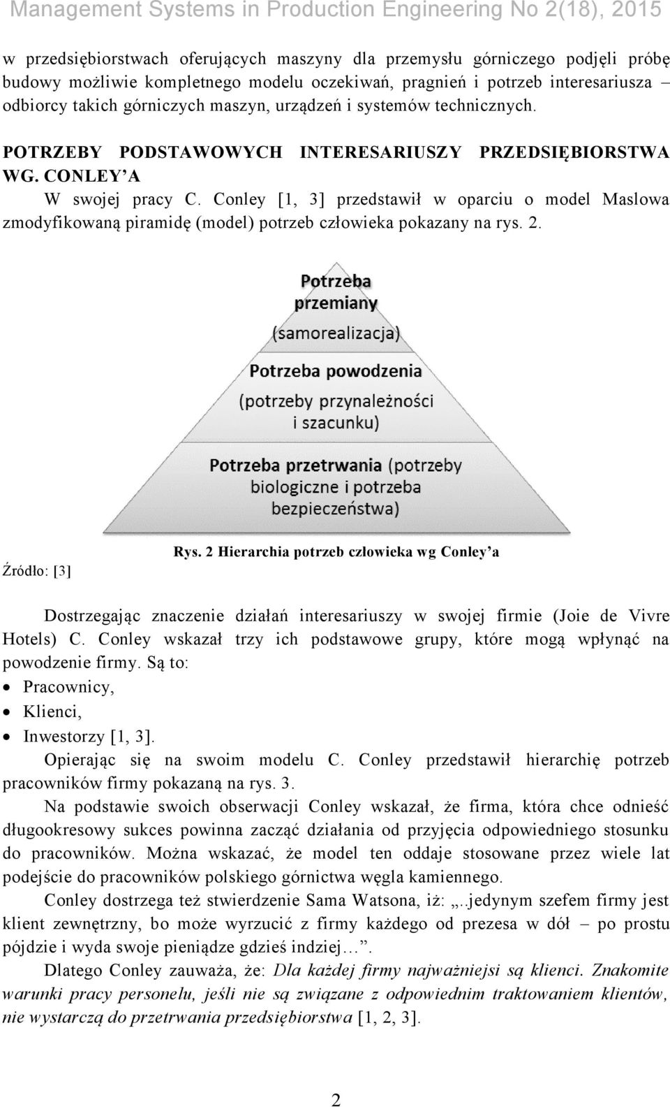 Conley [1, 3] przedstawił w oparciu o model Maslowa zmodyfikowaną piramidę (model) potrzeb człowieka pokazany na rys. 2. Źródło: [3] Rys.