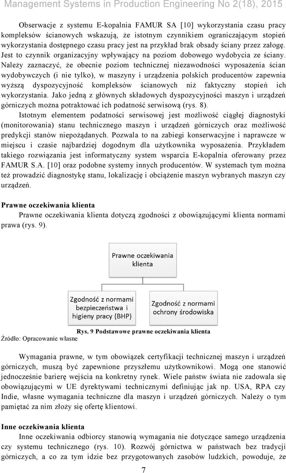 Należy zaznaczyć, że obecnie poziom technicznej niezawodności wyposażenia ścian wydobywczych (i nie tylko), w maszyny i urządzenia polskich producentów zapewnia wyższą dyspozycyjność kompleksów