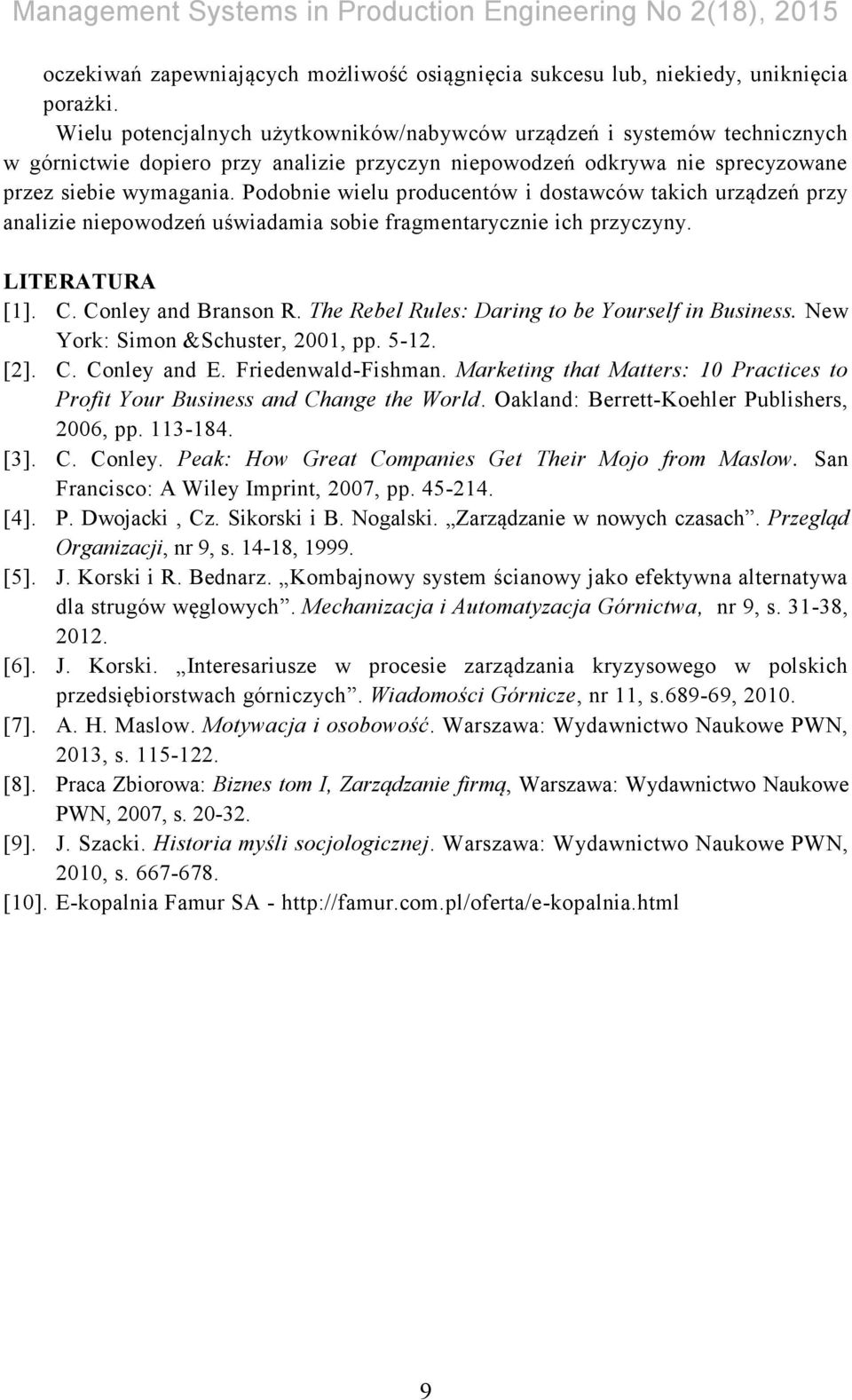 Podobnie wielu producentów i dostawców takich urządzeń przy analizie niepowodzeń uświadamia sobie fragmentarycznie ich przyczyny. LITERATURA [1]. C. Conley and Branson R.