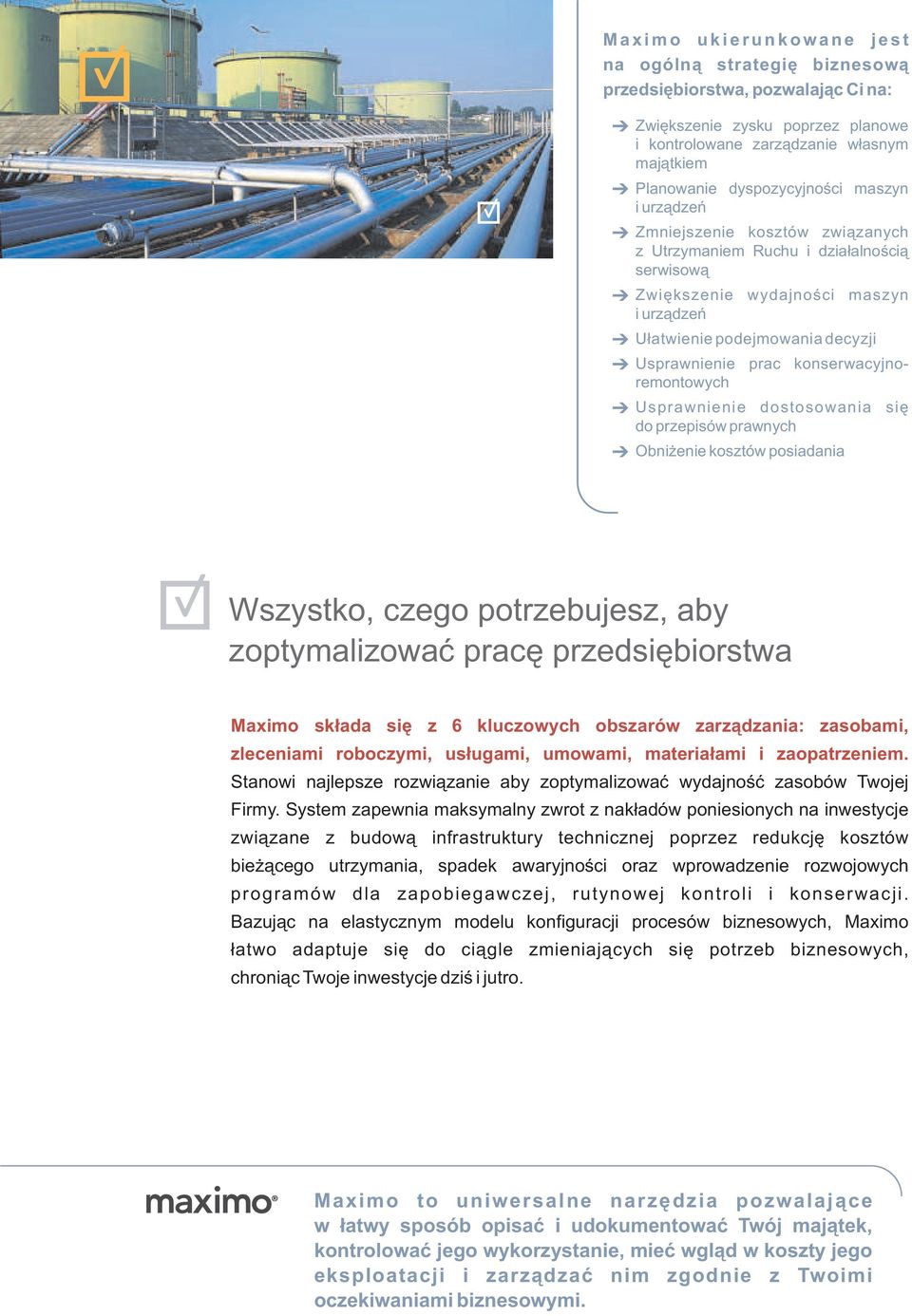 Usprawnienie prac konserwacyjnoremontowych Usprawnienie dostosowania się do przepisów prawnych Obniżenie kosztów posiadania Wszystko, czego potrzebujesz, aby zoptymalizować pracę przedsiębiorstwa