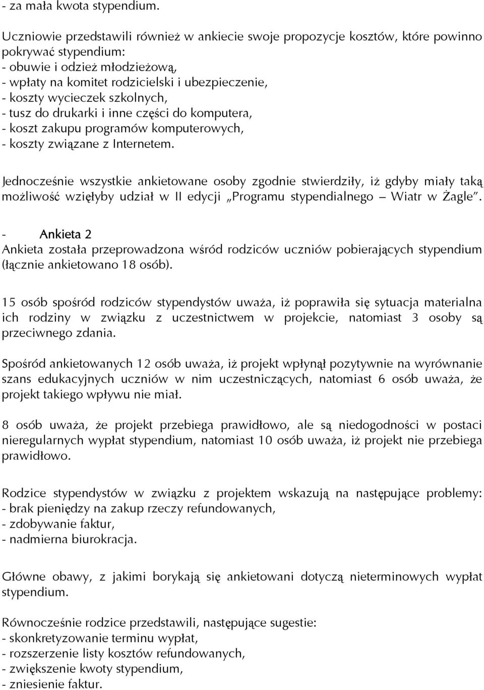 wycieczek szkolnych, - tusz do drukarki i inne części do komputera, - koszt zakupu programów komputerowych, - koszty związane z Internetem.