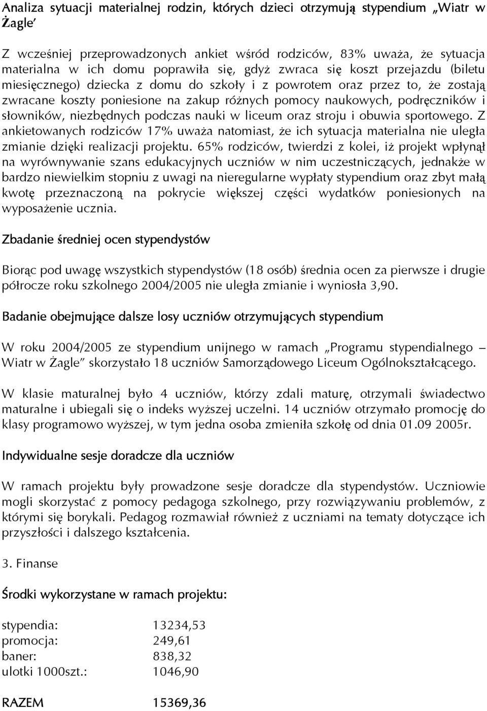 słowników, niezbędnych podczas nauki w liceum oraz stroju i obuwia sportowego. Z ankietowanych rodziców 17% uwaŝa natomiast, Ŝe ich sytuacja materialna nie uległa zmianie dzięki realizacji projektu.