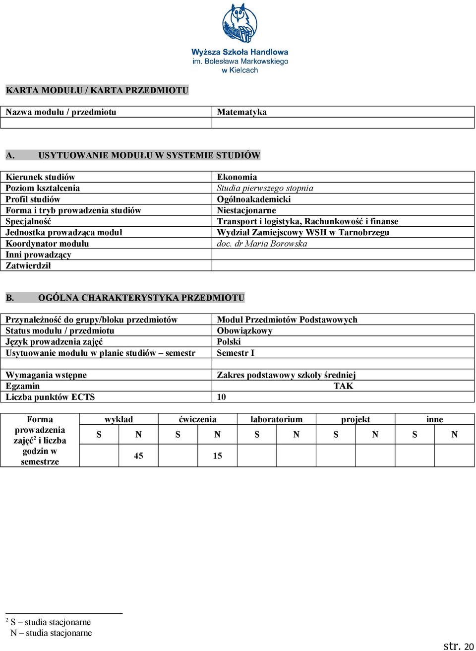 Zatwierdził Ekonomia Studia pierwszego stopnia Ogólnoakademicki Niestacjonarne Transport i logistyka, Rachunkowość i finanse Wydział Zamiejscowy WSH w Tarnobrzegu doc. dr Maria Borowska B.