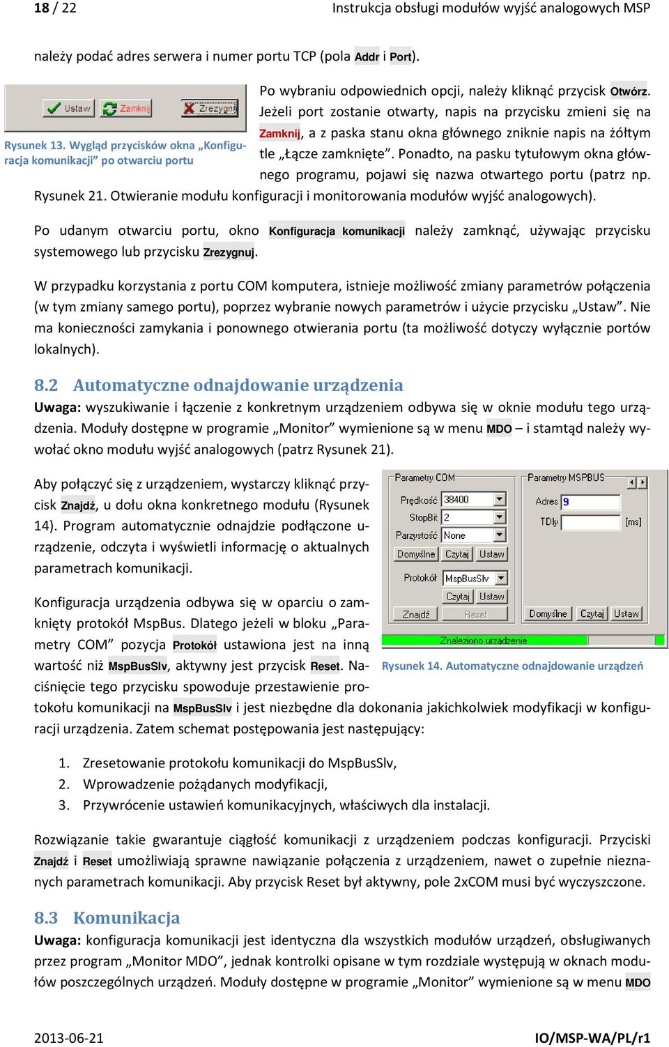 Ponadto, na pasku tytułowym okna głównego programu, pojawi się nazwa otwartego portu (patrz np. Rysunek 21. Otwieranie modułu konfiguracji i monitorowania modułów wyjść analogowych). Rysunek 13.