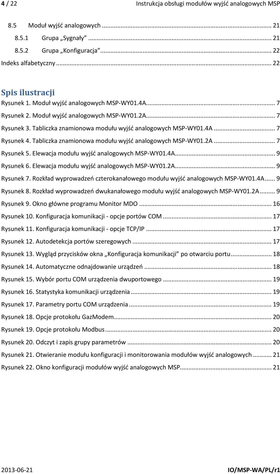 Tabliczka znamionowa modułu wyjść analogowych MSP-WY01.2A... 7 Rysunek 5. Elewacja modułu wyjść analogowych MSP-WY01.4A... 9 Rysunek 6. Elewacja modułu wyjść analogowych MSP-WY01.2A... 9 Rysunek 7.