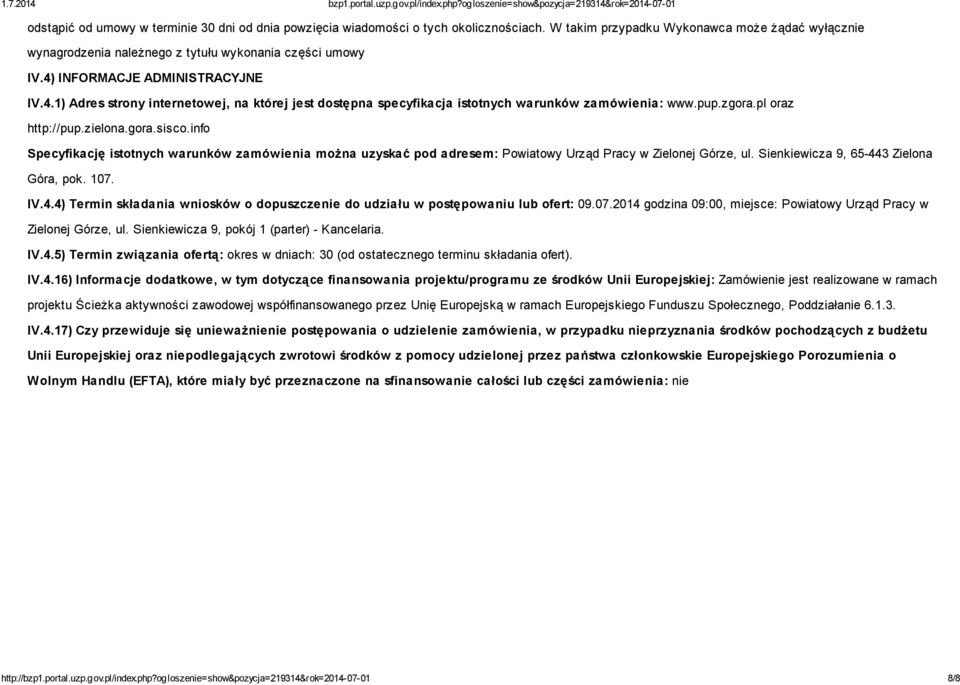 info Specyfikację istotnych warunków zamówienia można uzyskać pod adresem: Powiatowy Urząd Pracy w Zielonej Górze, ul. Sienkiewicza 9, 65-44