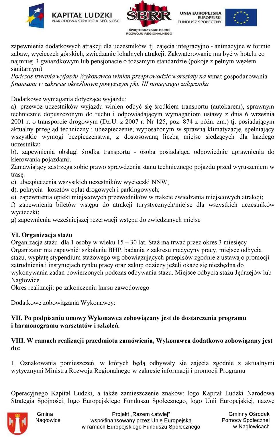 temat gospodarowania finansami w zakresie określonym powyższym pkt. III niniejszego załącznika Dodatkowe wymagania dotyczące wyjazdu: a).