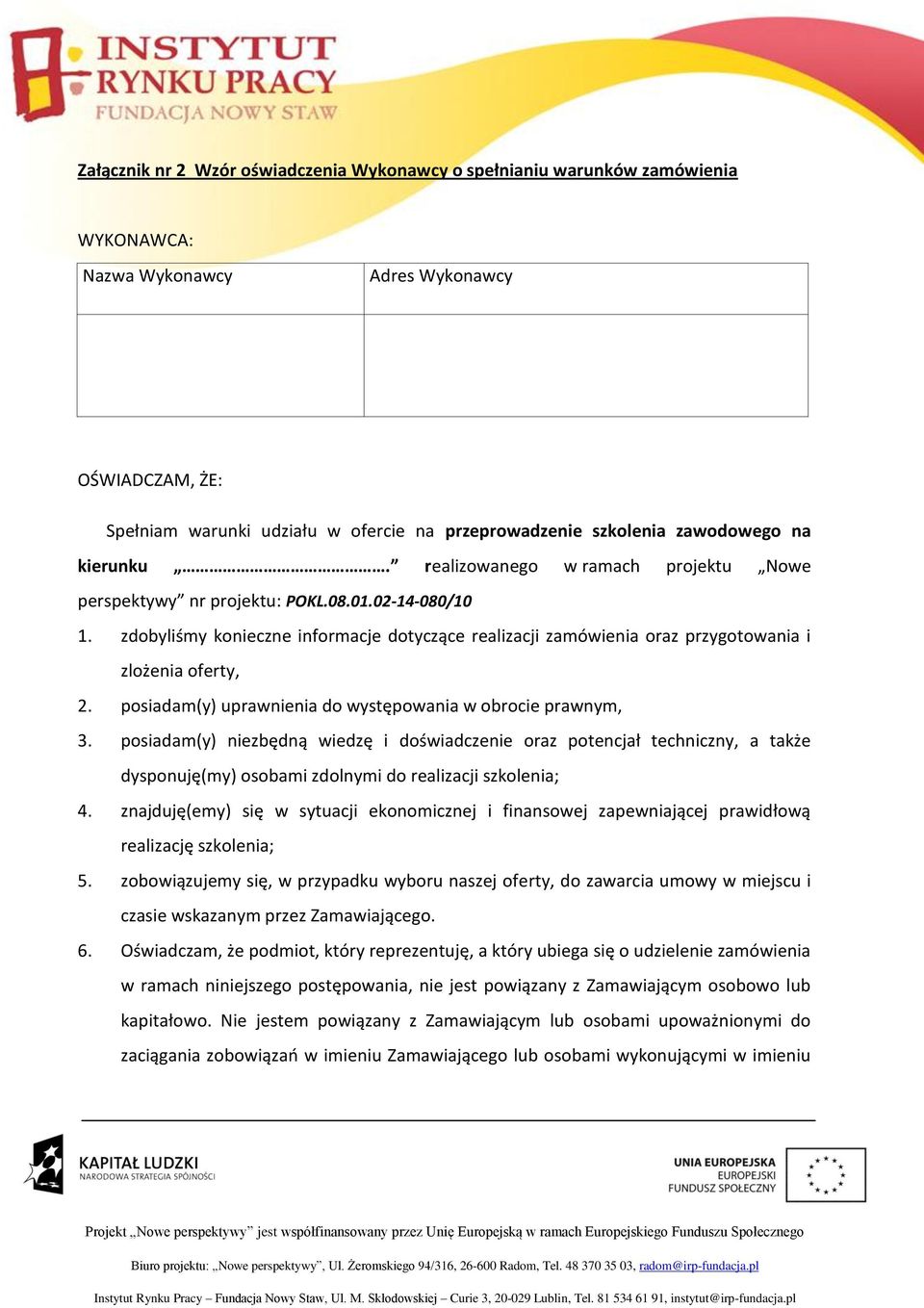 zdobyliśmy konieczne informacje dotyczące realizacji zamówienia oraz przygotowania i zlożenia oferty, 2. posiadam(y) uprawnienia do występowania w obrocie prawnym, 3.