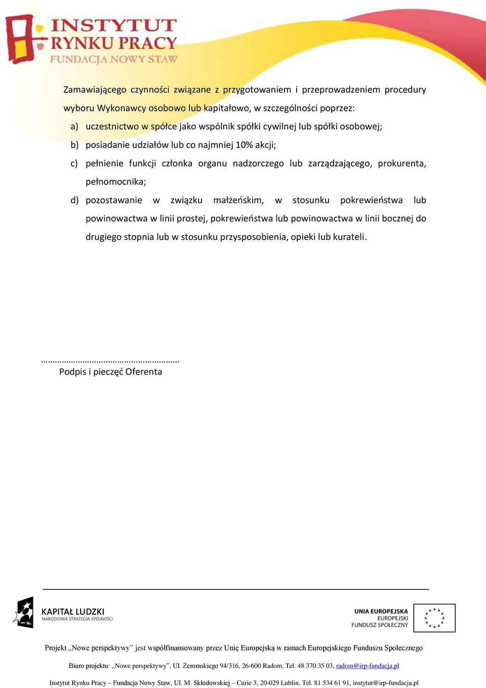 organu nadzorczego lub zarządzającego, prokurenta, pełnomocnika; d) pozostawanie w związku małżeńskim, w stosunku pokrewieństwa lub powinowactwa w