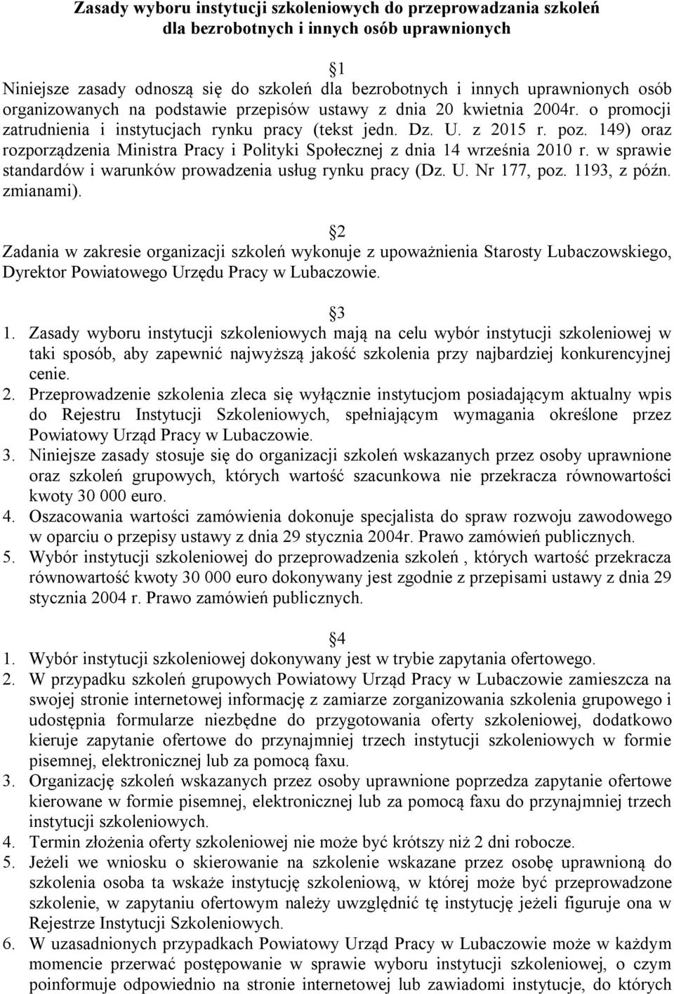 149) oraz rozporządzenia Ministra Pracy i Polityki Społecznej z dnia 14 września 2010 r. w sprawie standardów i warunków prowadzenia usług rynku pracy (Dz. U. Nr 177, poz. 1193, z późn. zmianami).