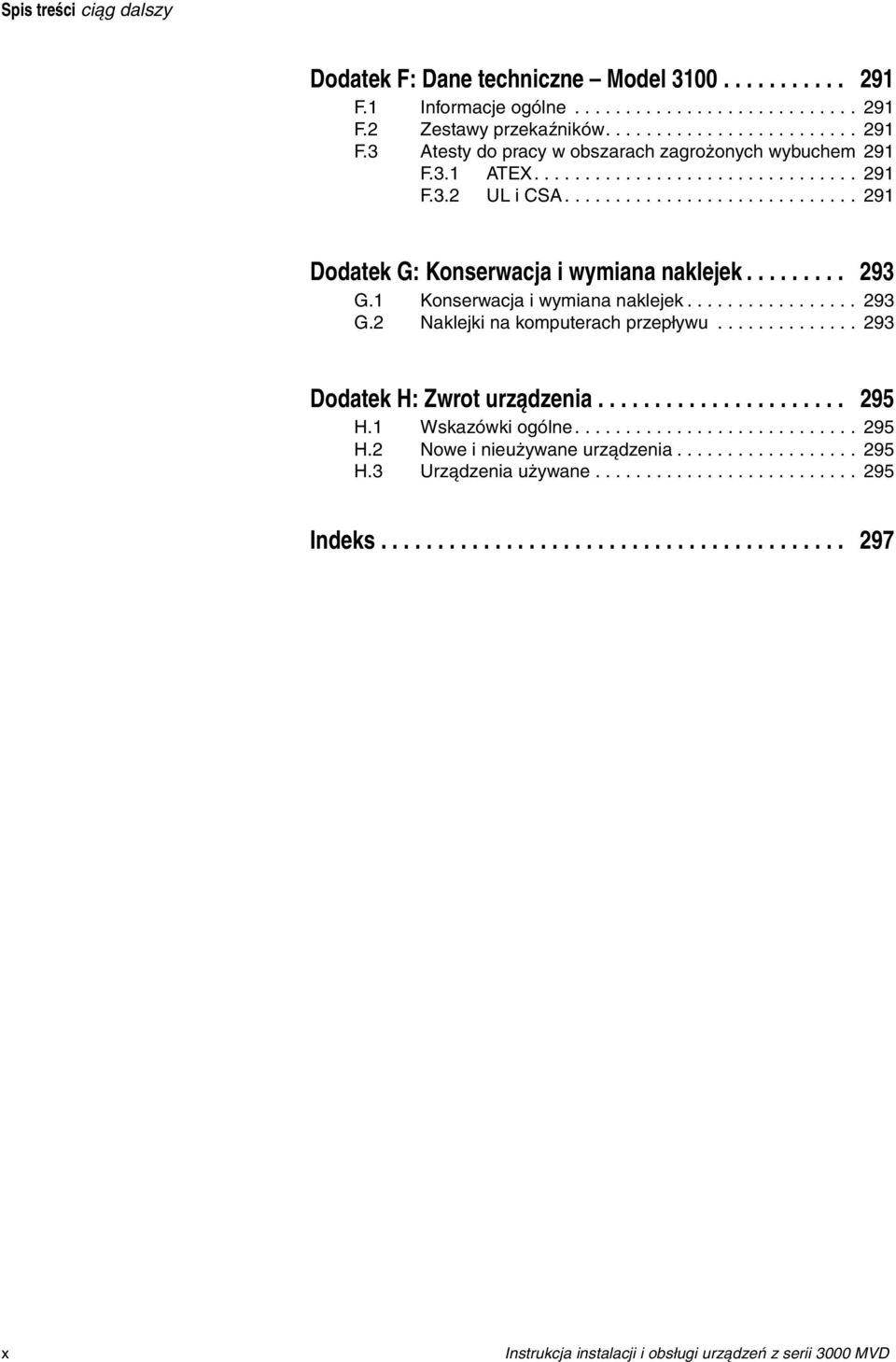 ............. 293 Dodatek H: Zwrot urządzenia...................... 295 H.1 Wskazówki ogólne............................ 295 H.2 Nowe i nieużywane urządzenia.................. 295 H.3 Urządzenia używane.