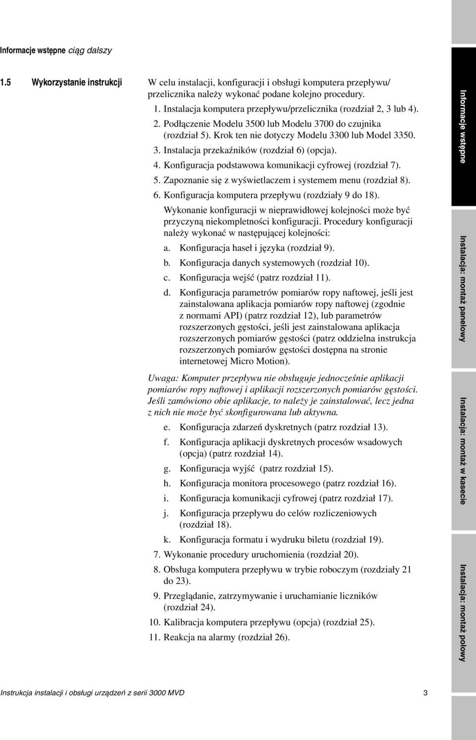 Konfiguracja podstawowa komunikacji cyfrowej (rozdział 7). 5. Zapoznanie się z wyświetlaczem i systemem menu (rozdział 8). 6. Konfiguracja komputera przepływu (rozdziały 9 do 18).