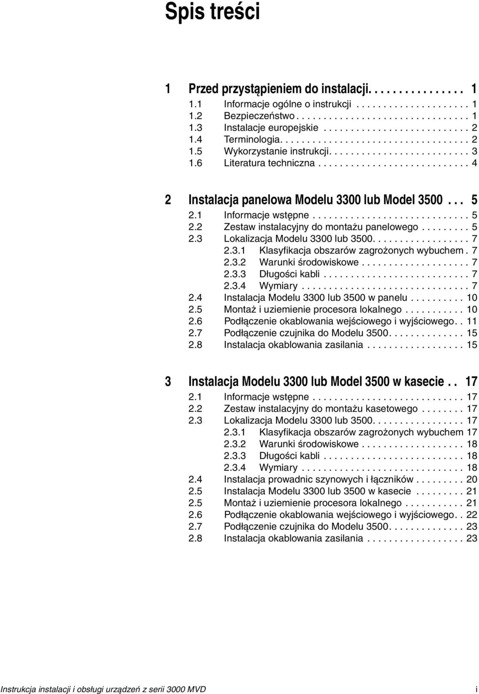 ........................... 4 2 Instalacja panelowa Modelu 3300 lub Model 3500... 5 2.1 Informacje wstępne............................. 5 2.2 Zestaw instalacyjny do montażu panelowego......... 5 2.3 Lokalizacja Modelu 3300 lub 3500.