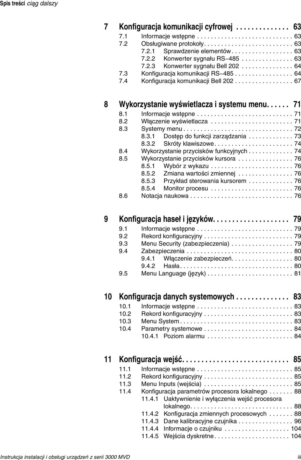 ................ 67 8 Wykorzystanie wyświetlacza i systemu menu...... 71 8.1 Informacje wstępne............................ 71 8.2 Włączenie wyświetlacza........................ 71 8.3 Systemy menu.