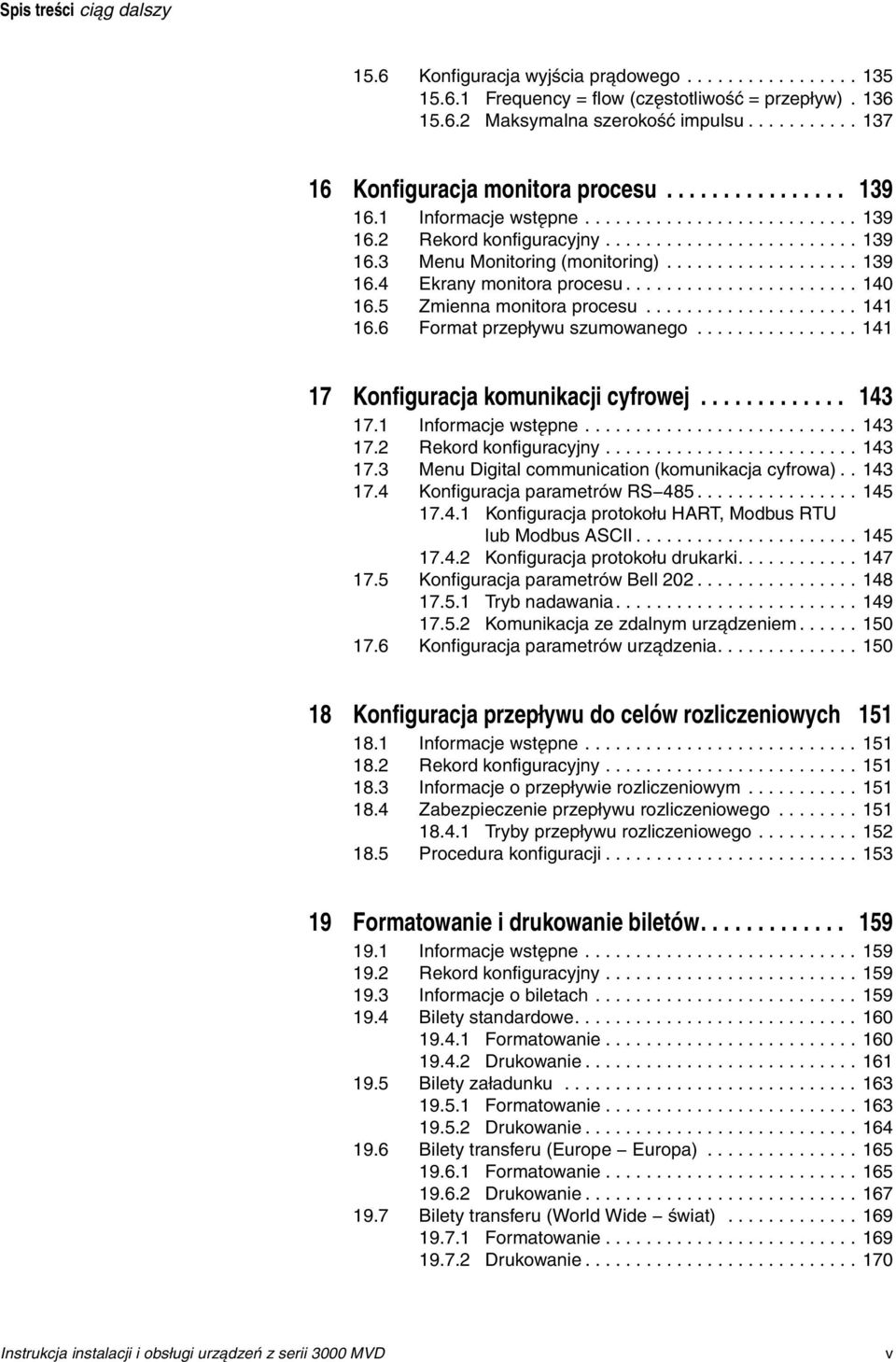 .................. 139 16.4 Ekrany monitora procesu....................... 140 16.5 Zmienna monitora procesu..................... 141 16.6 Format przepływu szumowanego.