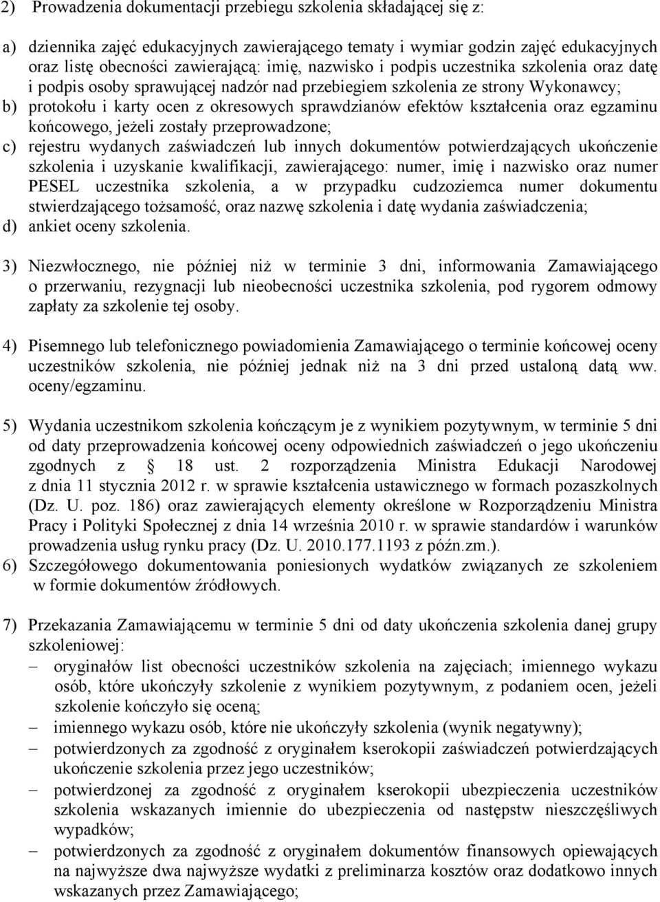 kształcenia oraz egzaminu końcowego, jeżeli zostały przeprowadzone; c) rejestru wydanych zaświadczeń lub innych dokumentów potwierdzających ukończenie szkolenia i uzyskanie kwalifikacji,