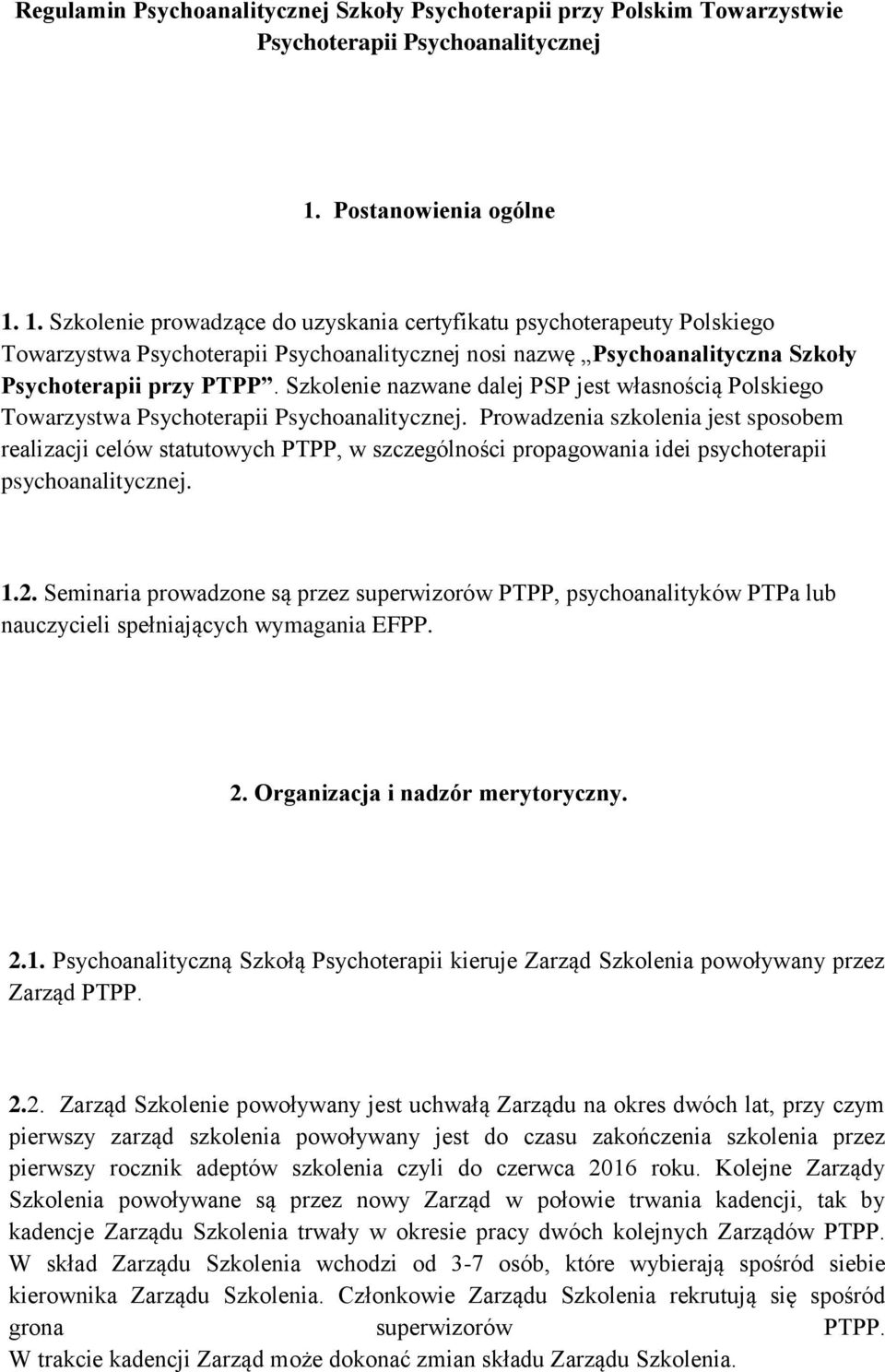 1. Szkolenie prowadzące do uzyskania certyfikatu psychoterapeuty Polskiego Towarzystwa Psychoterapii Psychoanalitycznej nosi nazwę Psychoanalityczna Szkoły Psychoterapii przy PTPP.