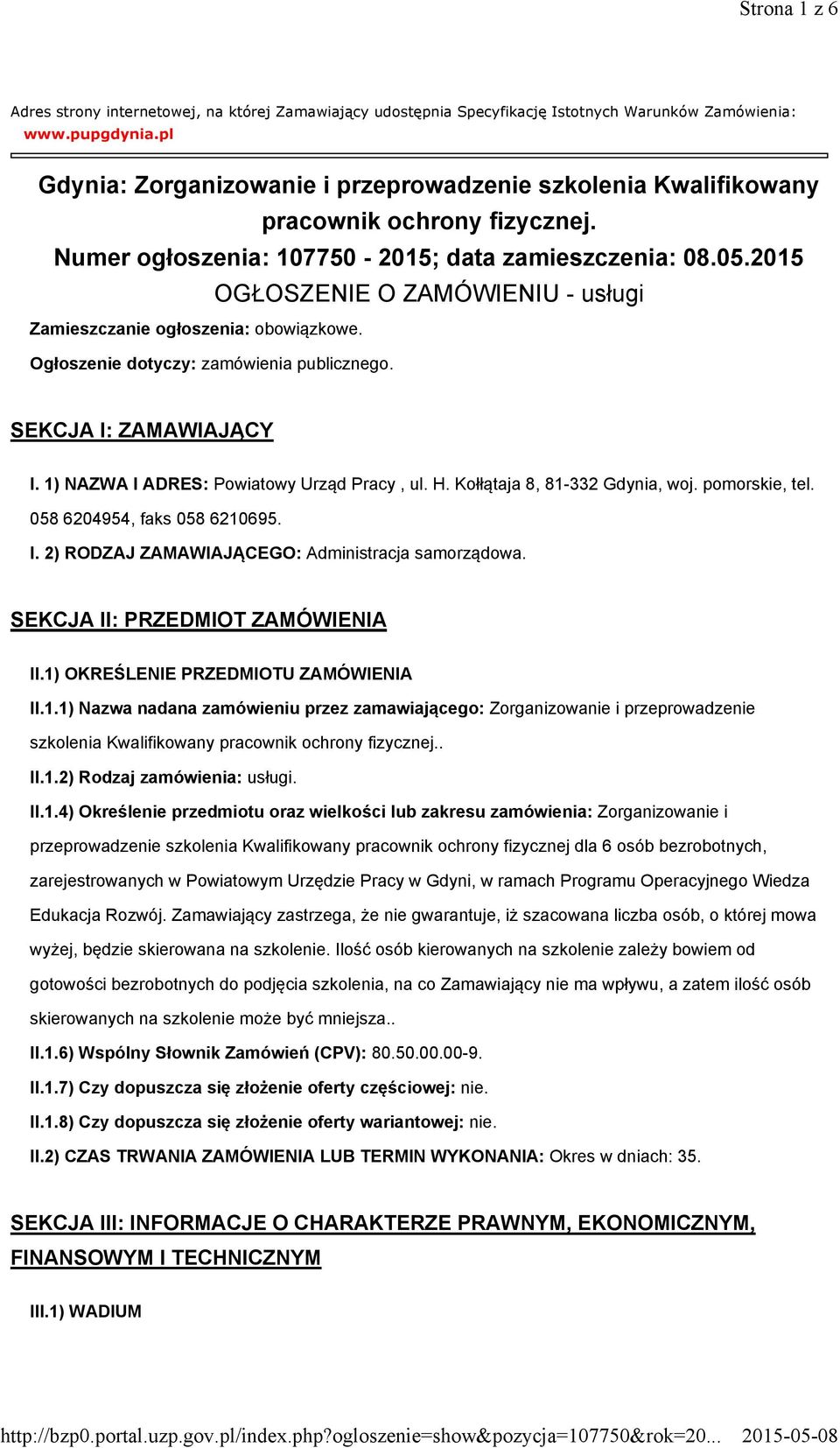 2015 OGŁOSZENIE O ZAMÓWIENIU - usługi Zamieszczanie ogłoszenia: obowiązkowe. Ogłoszenie dotyczy: zamówienia publicznego. SEKCJA I: ZAMAWIAJĄCY I. 1) NAZWA I ADRES: Powiatowy Urząd Pracy, ul. H.