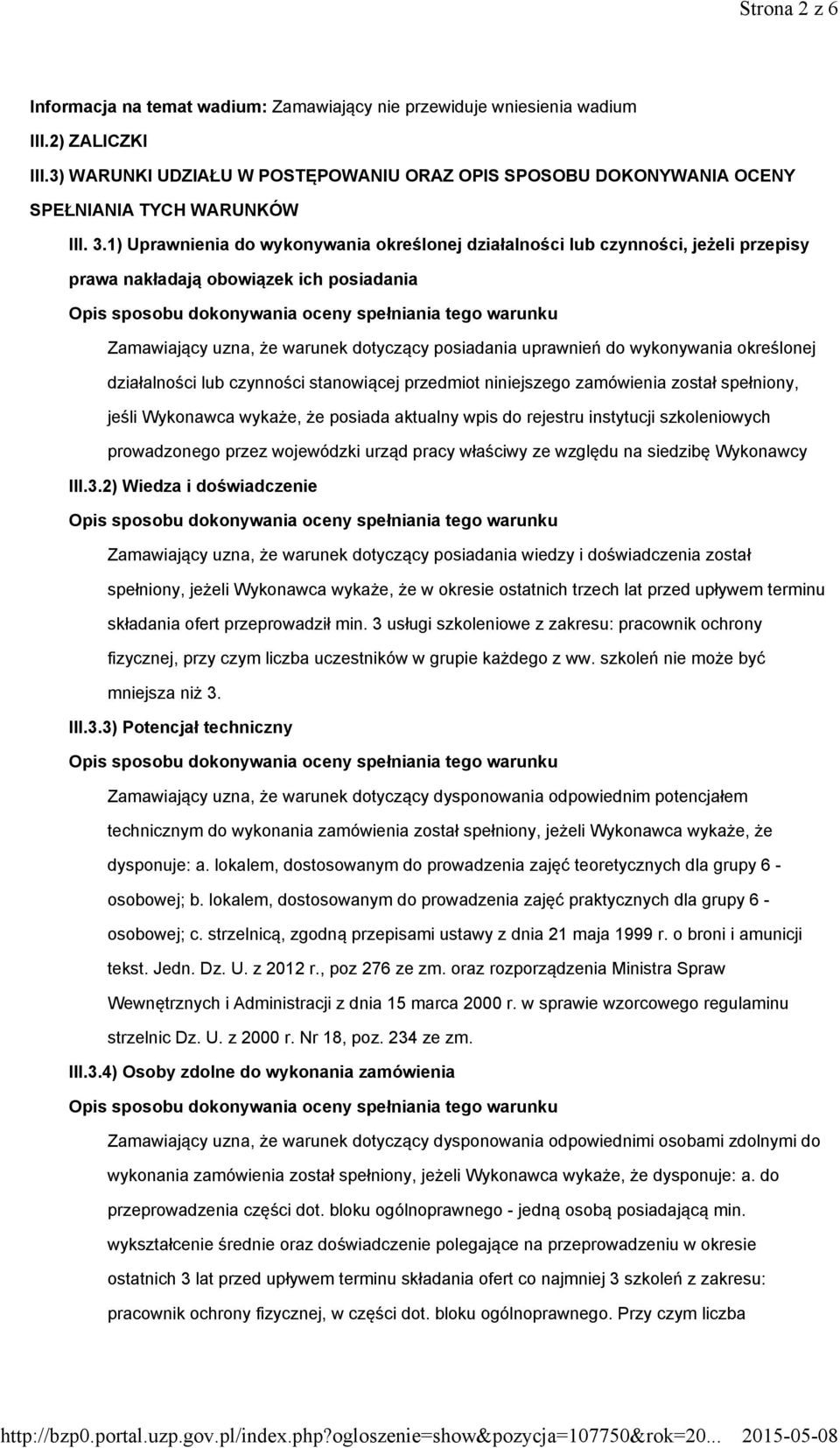 1) Uprawnienia do wykonywania określonej działalności lub czynności, jeżeli przepisy prawa nakładają obowiązek ich posiadania Zamawiający uzna, że warunek dotyczący posiadania uprawnień do