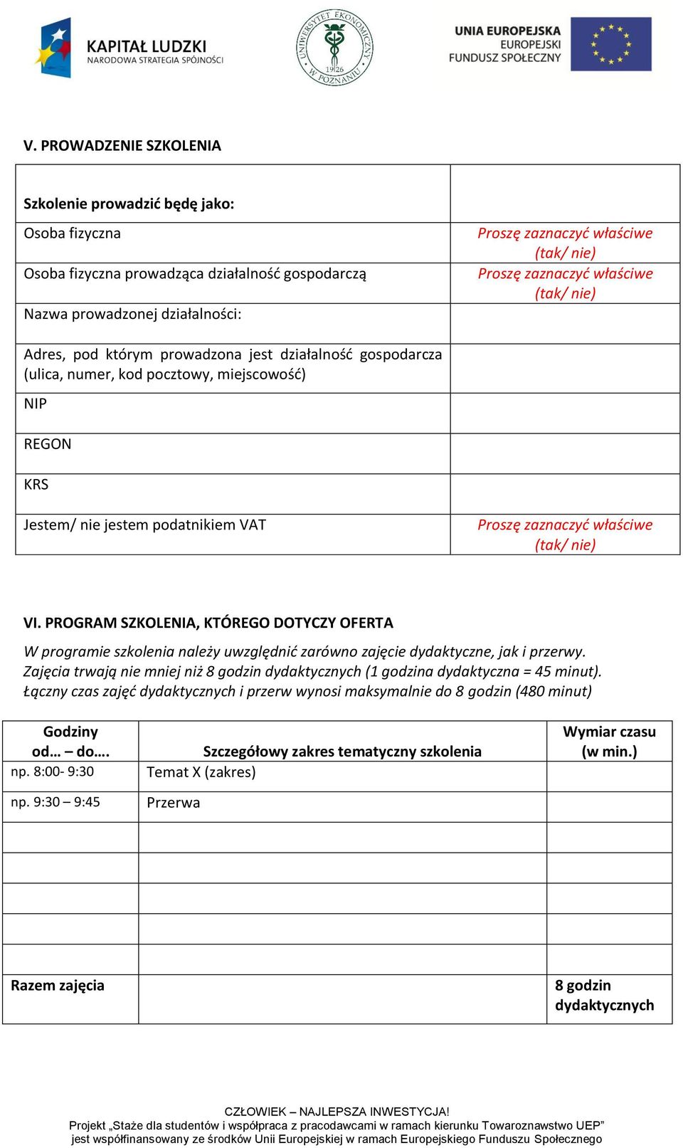 PROGRAM SZKOLENIA, KTÓREGO DOTYCZY OFERTA W programie szkolenia należy uwzględnić zarówno zajęcie dydaktyczne, jak i przerwy.