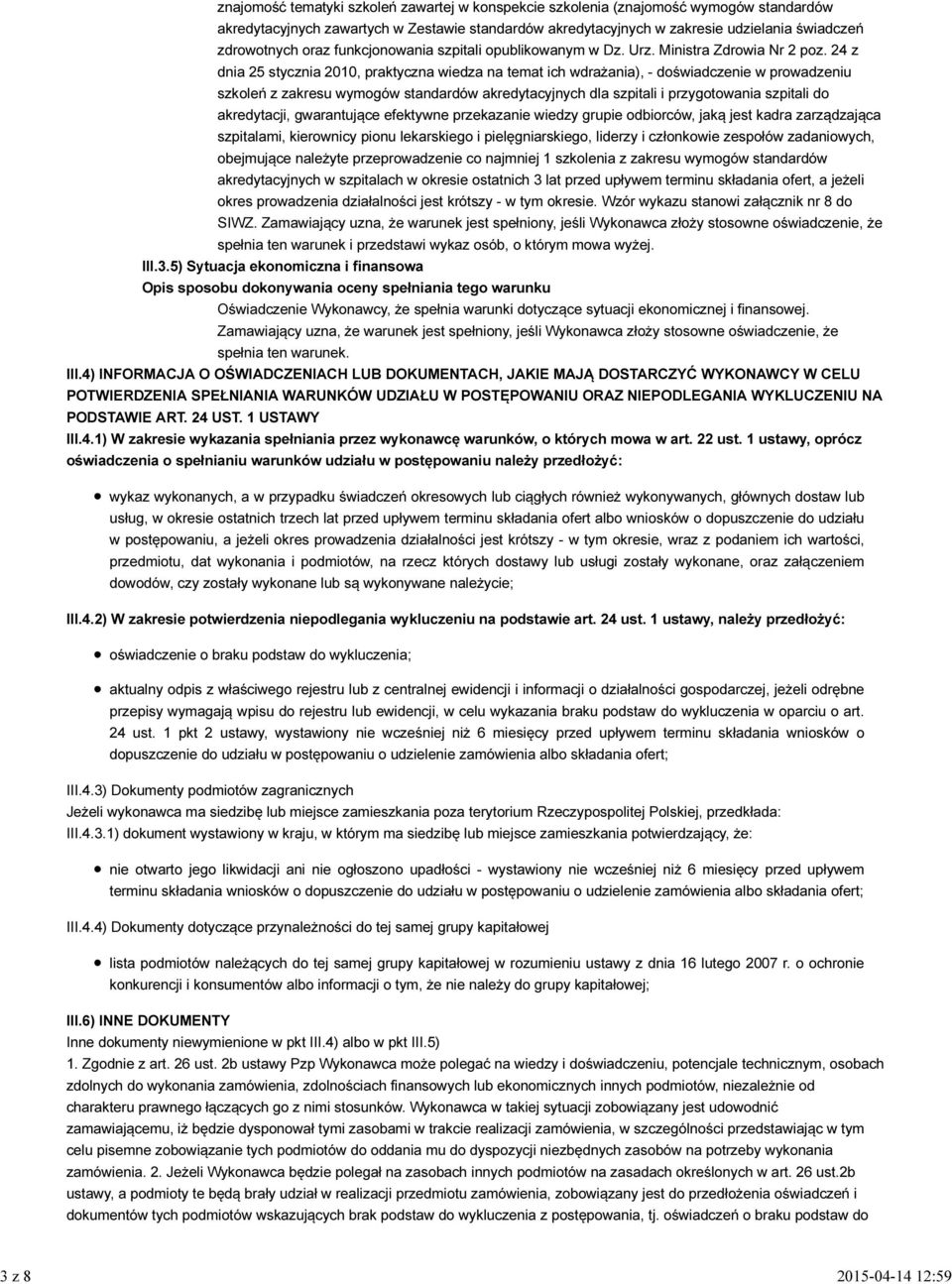 24 z dnia 25 stycznia 2010, praktyczna wiedza na temat ich wdrażania), - doświadczenie w prowadzeniu szkoleń z zakresu wymogów standardów akredytacyjnych dla szpitali i przygotowania szpitali do