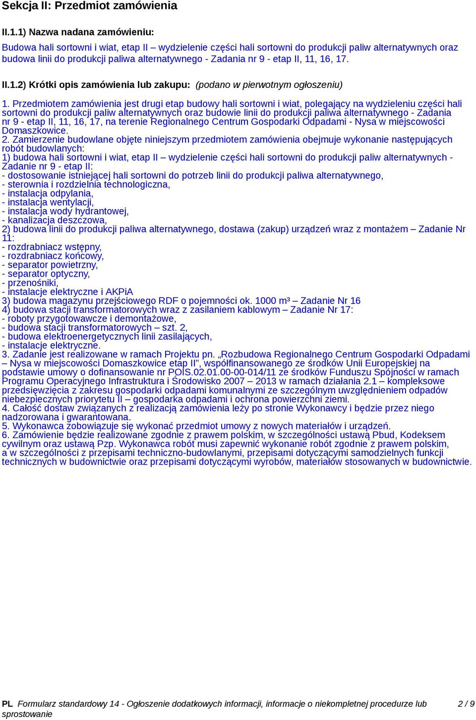 - etap II, 11, 16, 17. II.1.2) Krótki opis zamówienia lub zakupu: (podano w pierwotnym ogłoszeniu) 1.